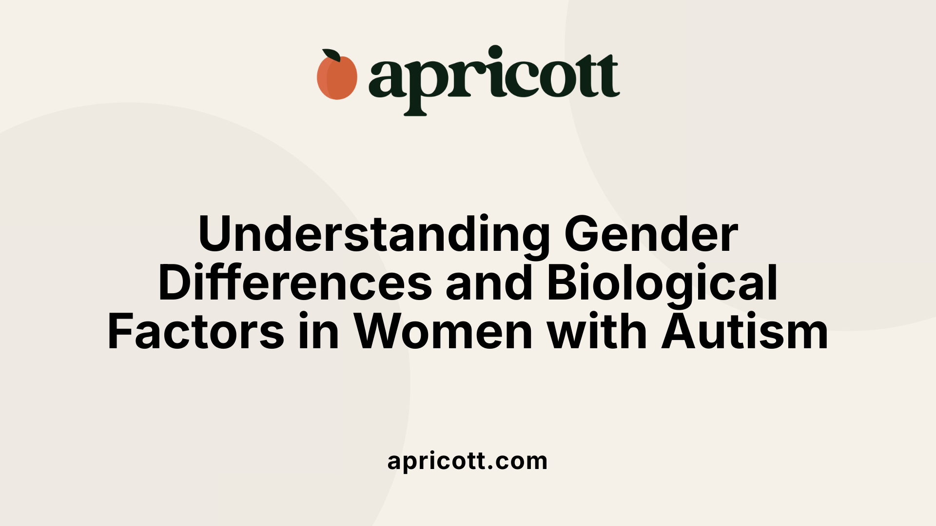 Understanding Gender Differences and Biological Factors in Women with Autism
