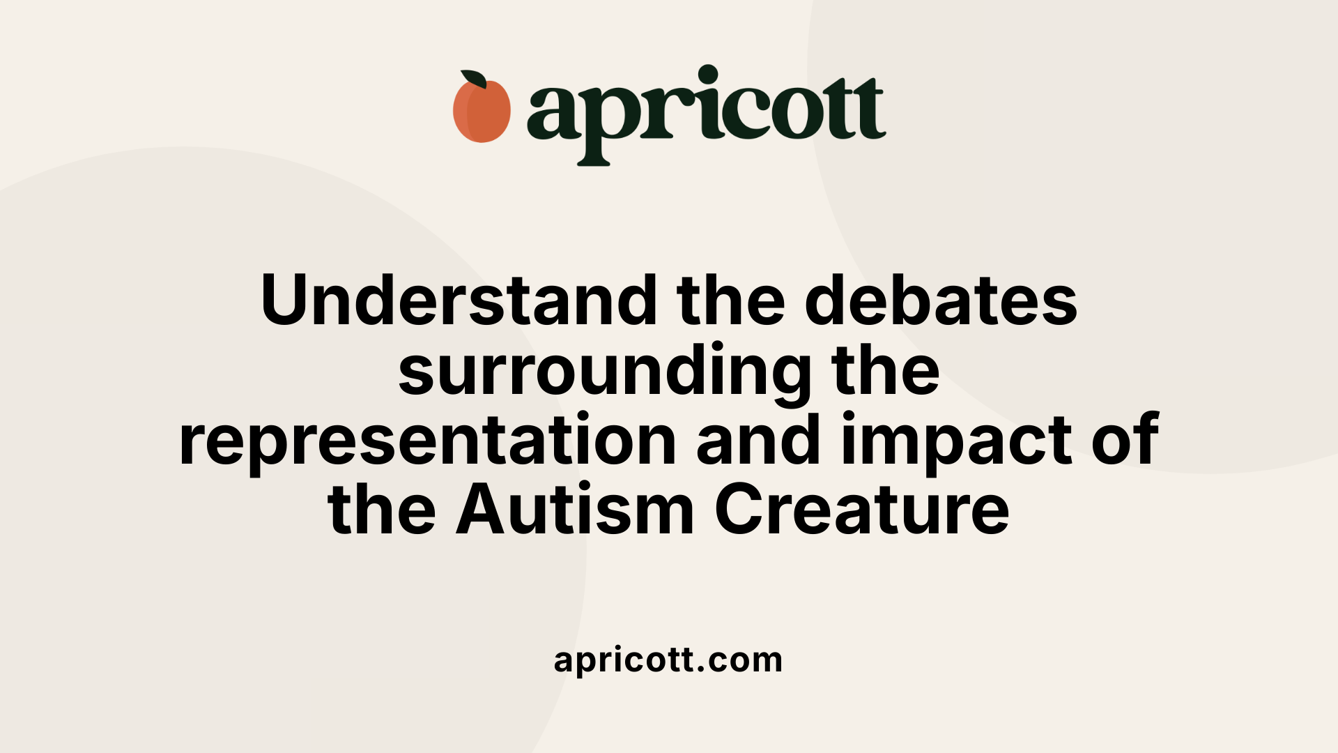 Understand the debates surrounding the representation and impact of the Autism Creature