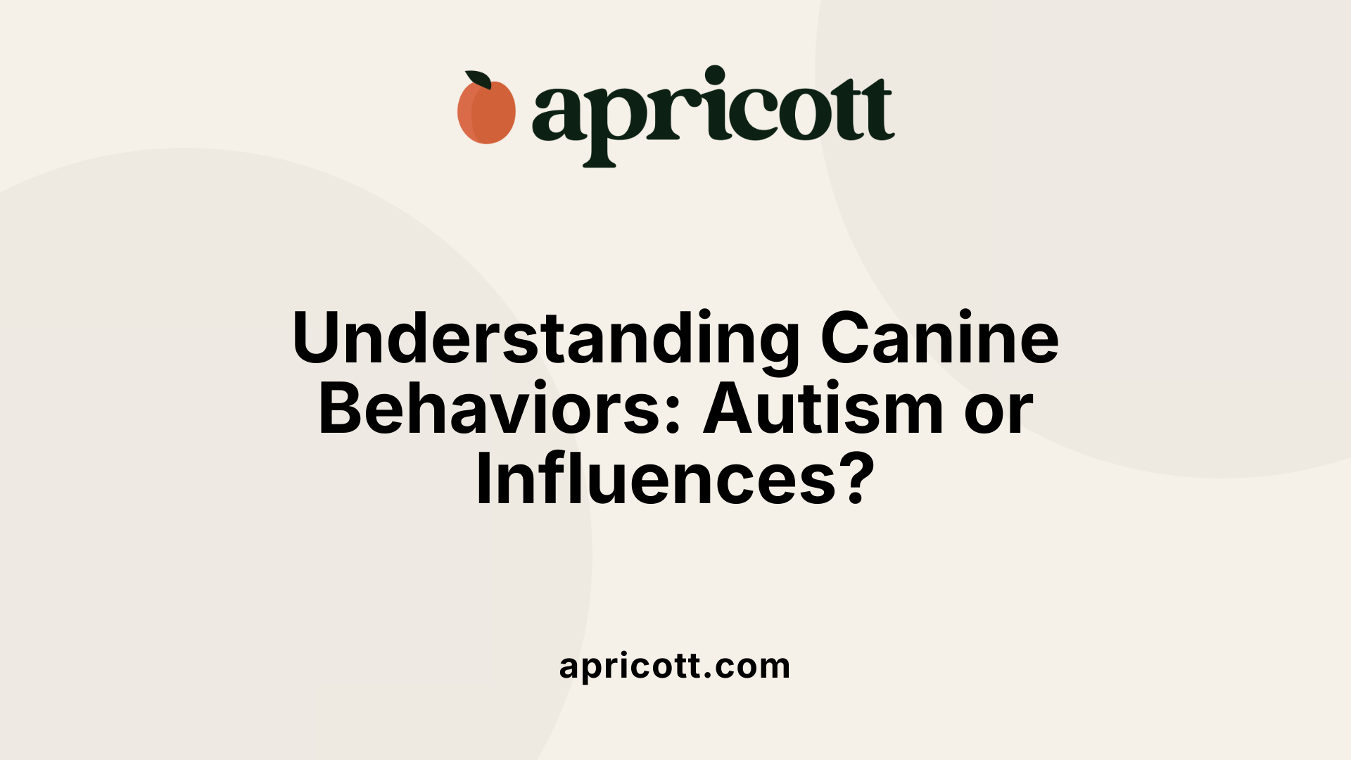 Understanding Canine Behaviors: Autism or Influences?