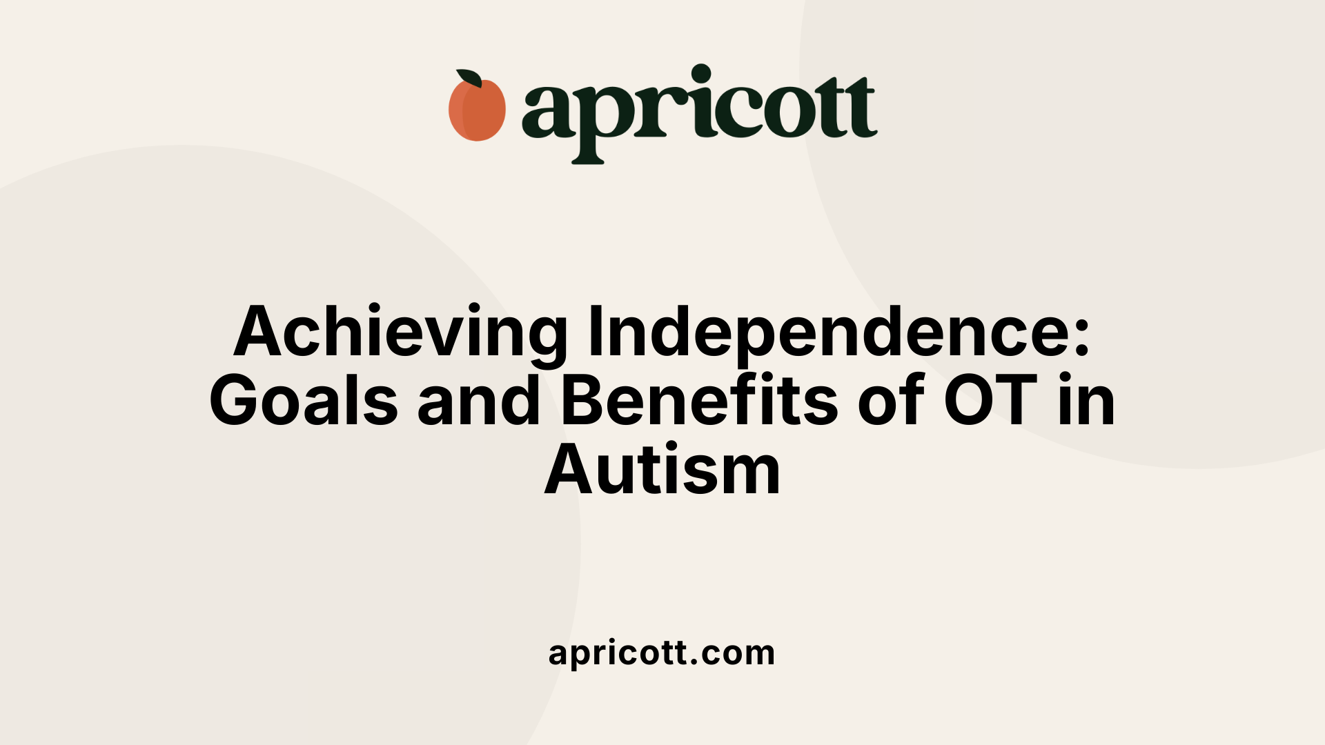 Achieving Independence: Goals and Benefits of OT in Autism