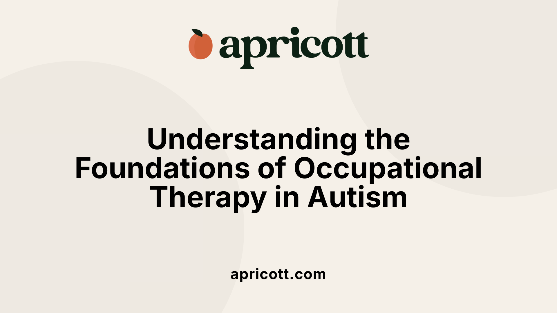 Understanding the Foundations of Occupational Therapy in Autism