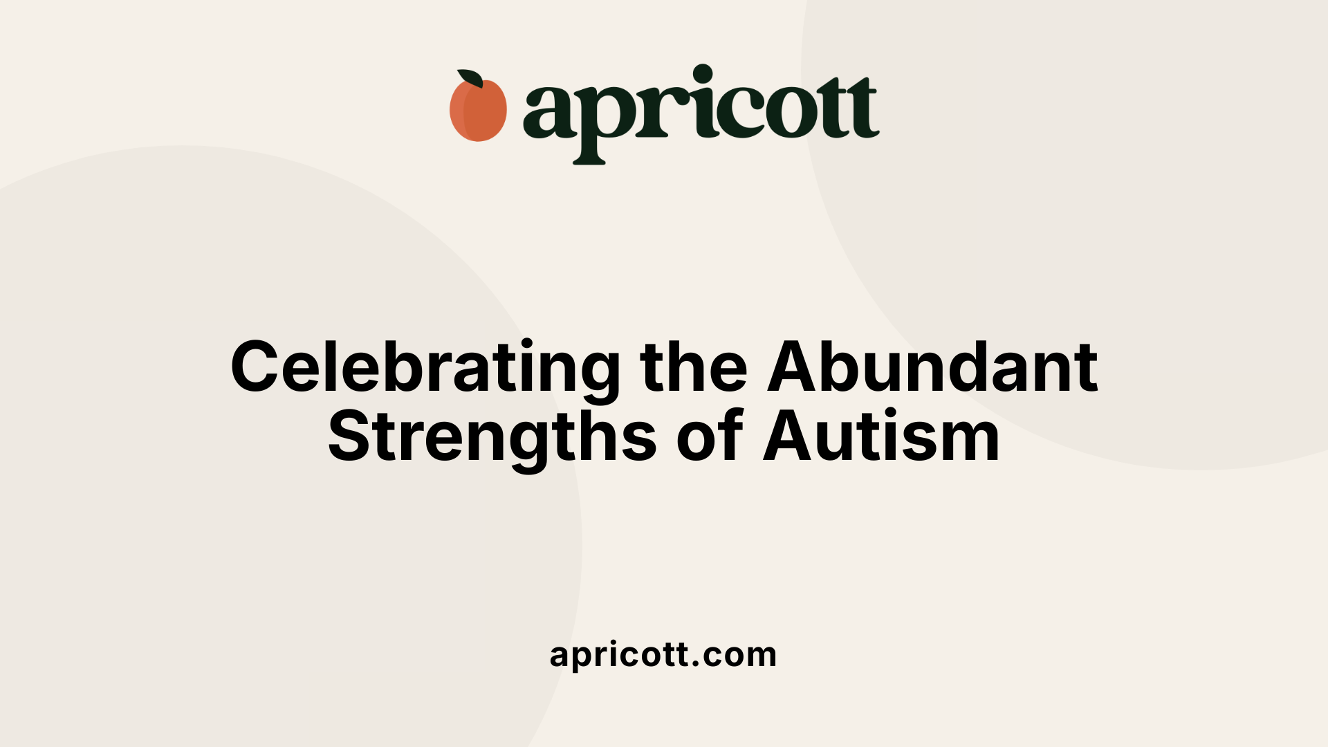 Celebrating the Abundant Strengths of Autism