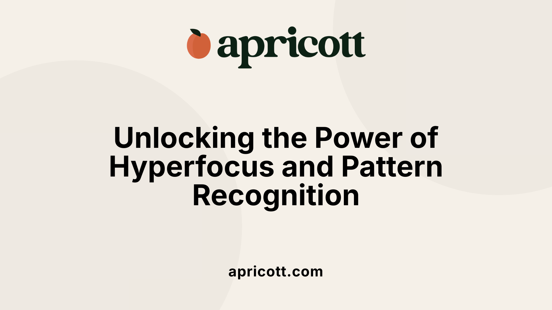 Unlocking the Power of Hyperfocus and Pattern Recognition