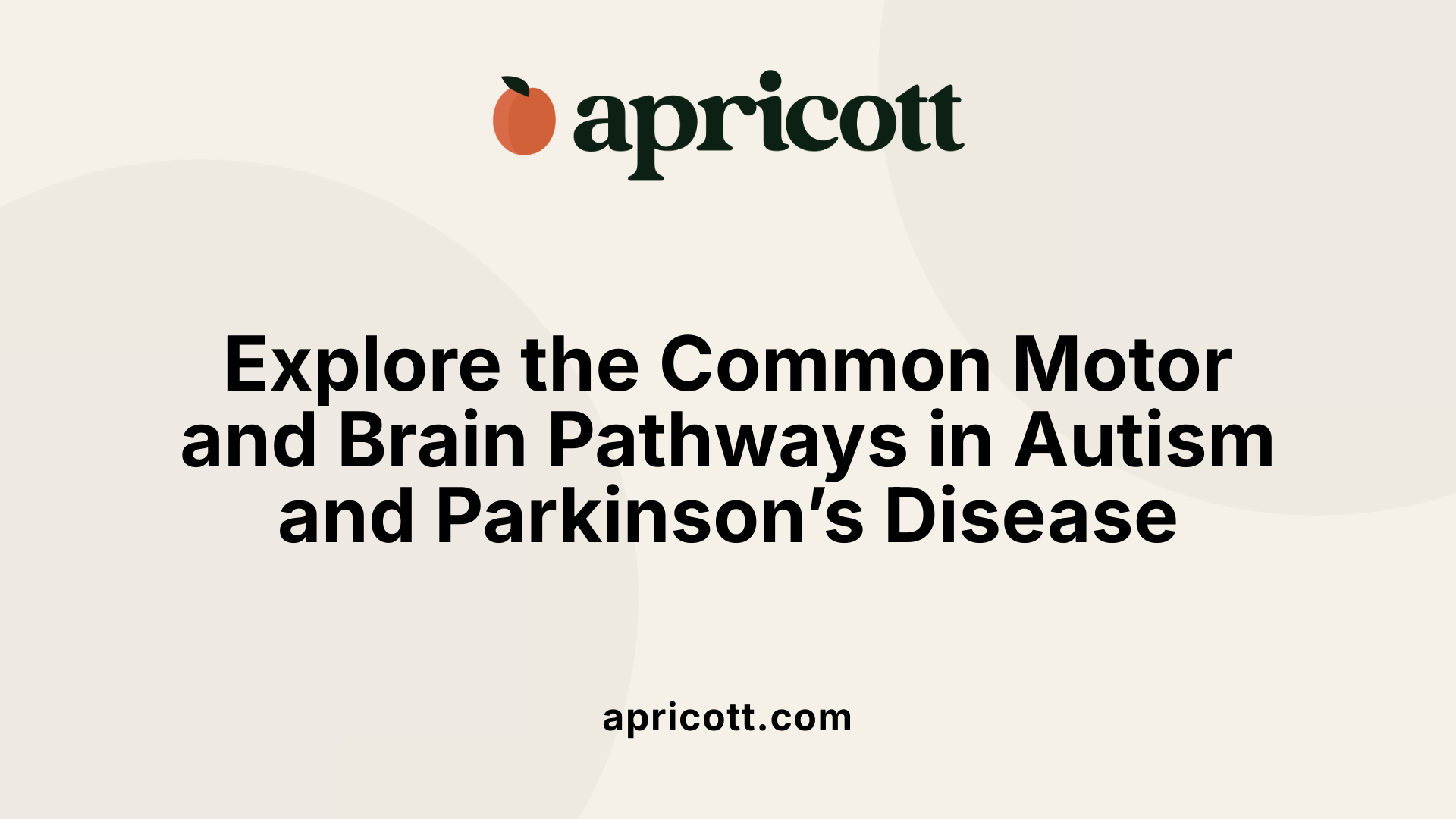 Explore the Common Motor and Brain Pathways in Autism and Parkinson’s Disease