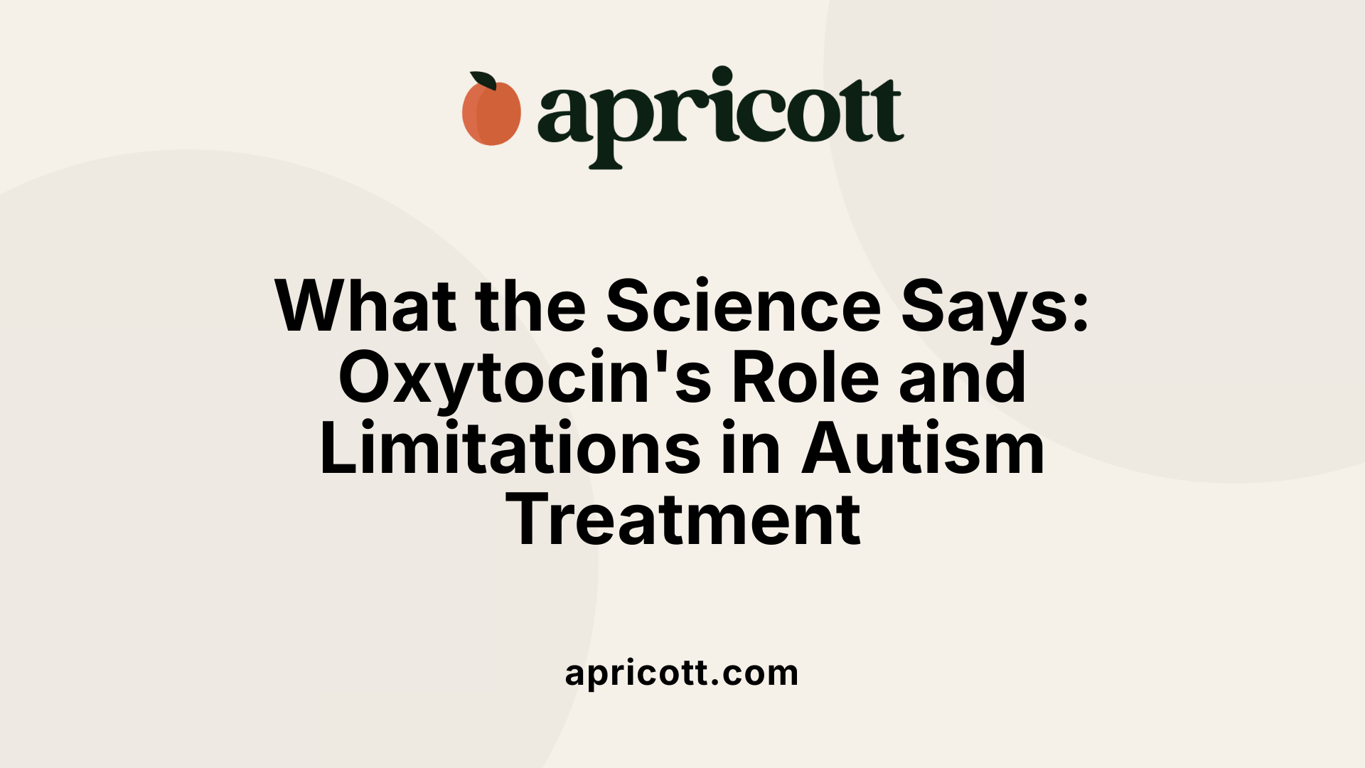 What the Science Says: Oxytocin's Role and Limitations in Autism Treatment