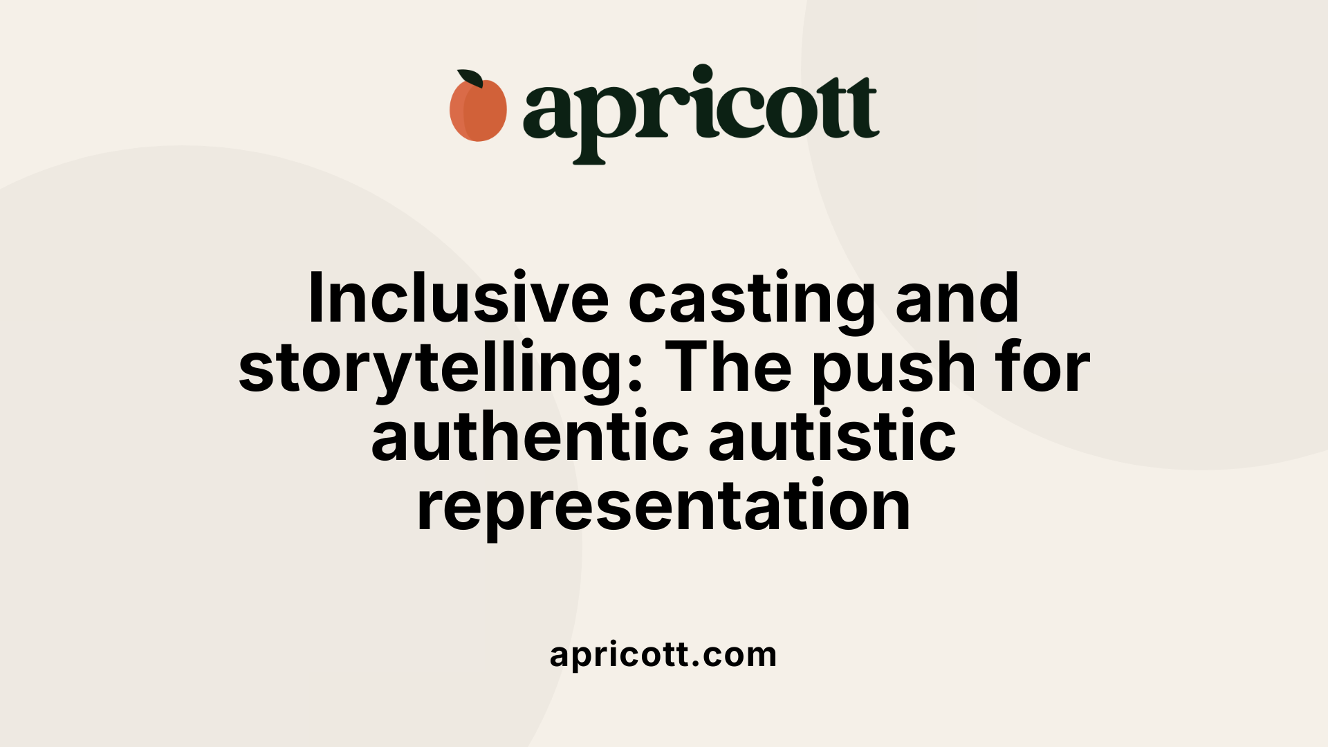 Inclusive casting and storytelling: The push for authentic autistic representation
