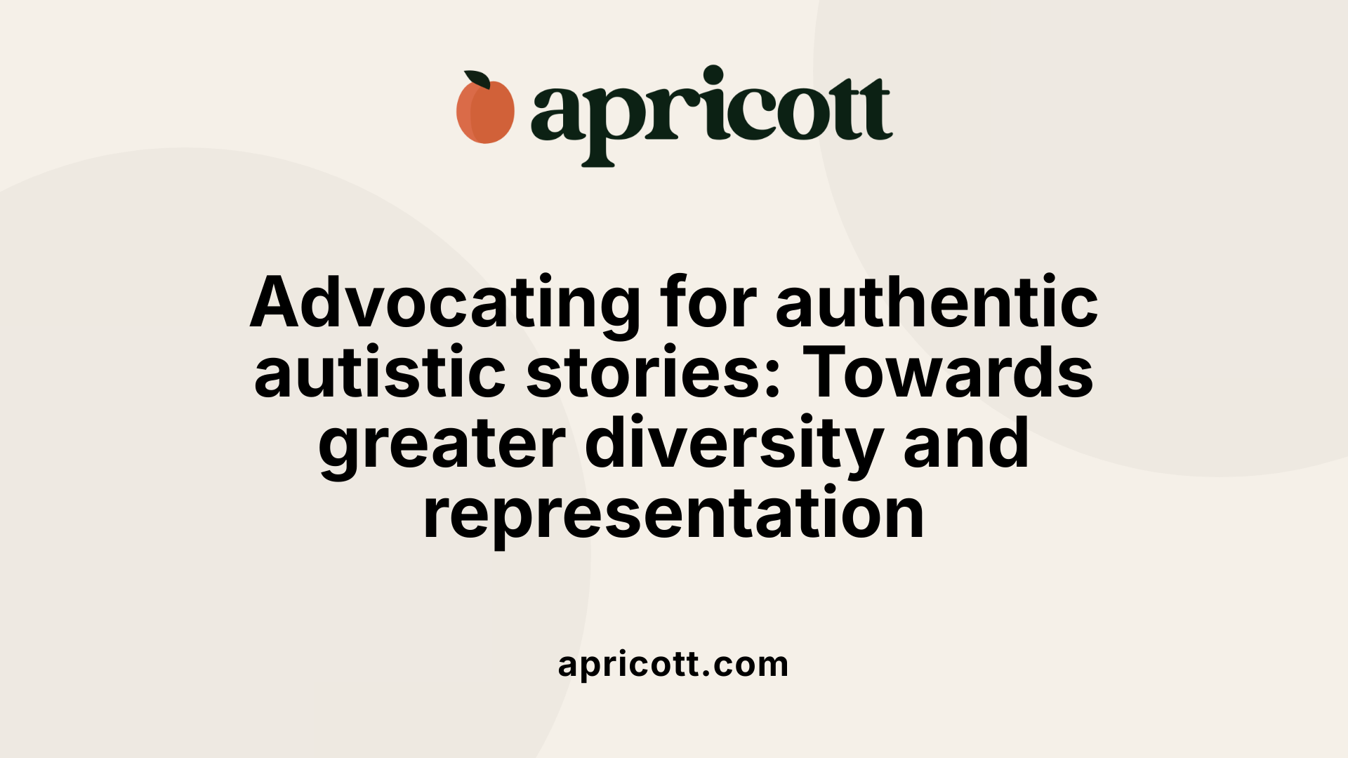 Advocating for authentic autistic stories: Towards greater diversity and representation