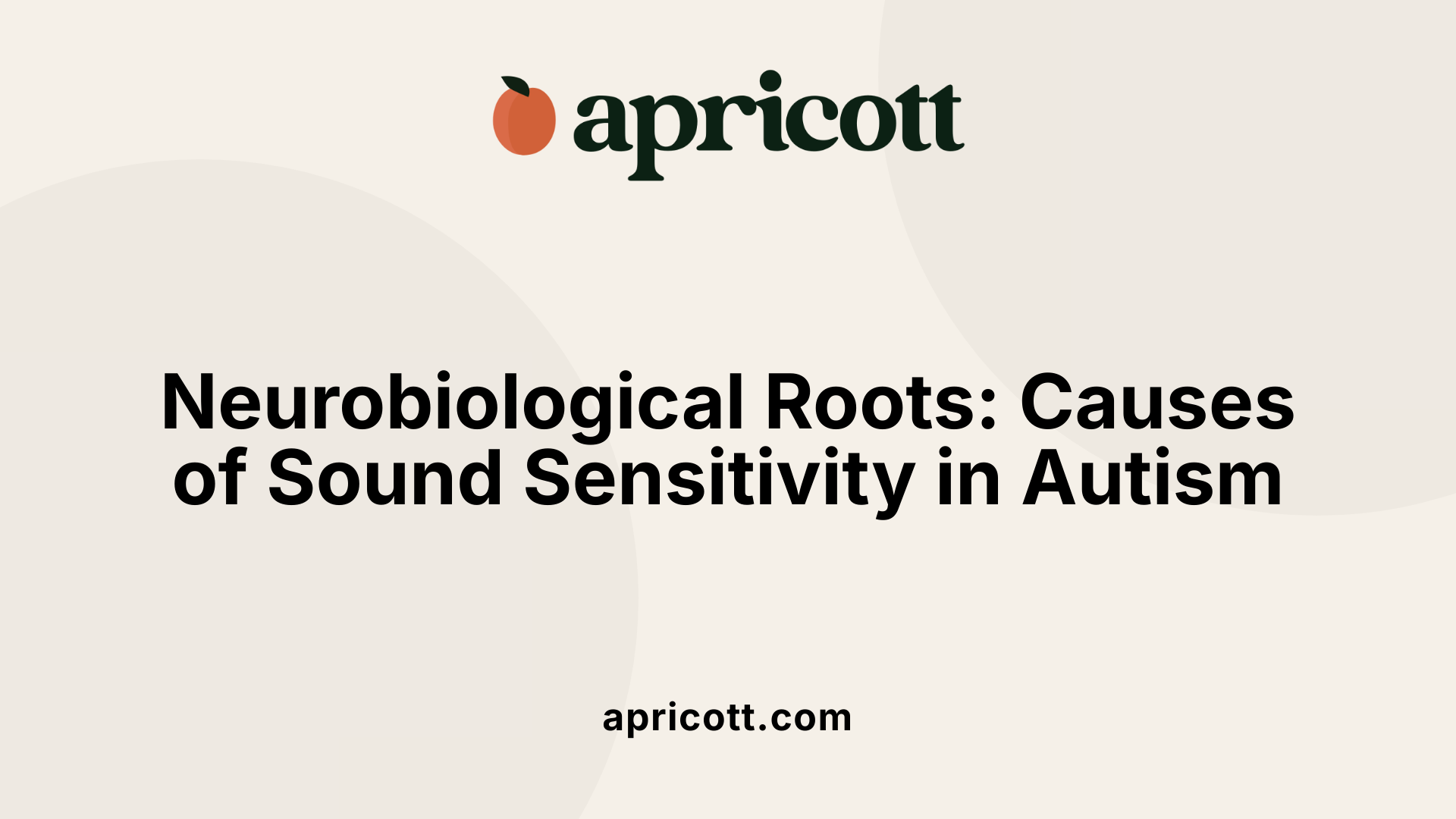 Neurobiological Roots: Causes of Sound Sensitivity in Autism