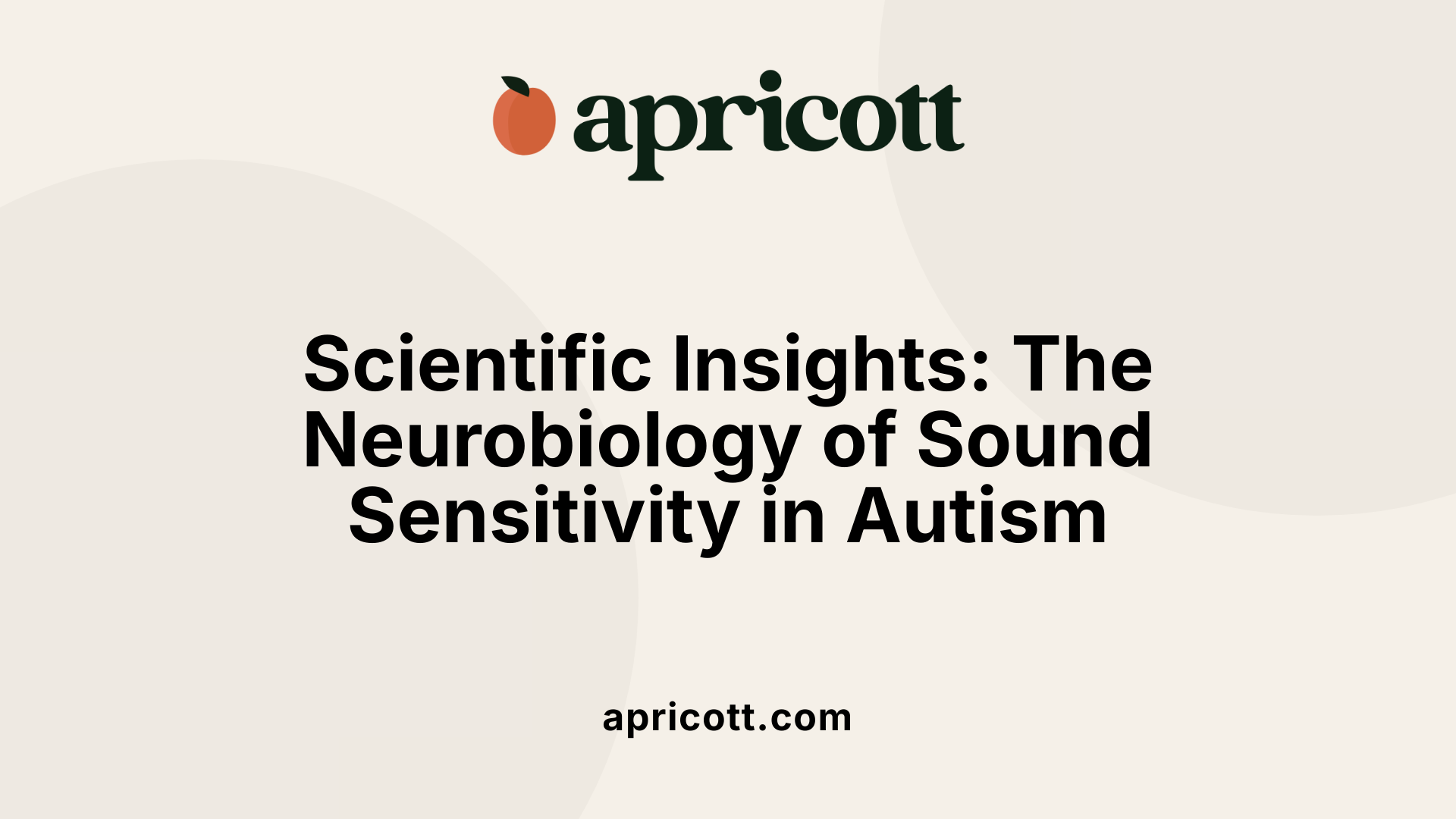 Scientific Insights: The Neurobiology of Sound Sensitivity in Autism