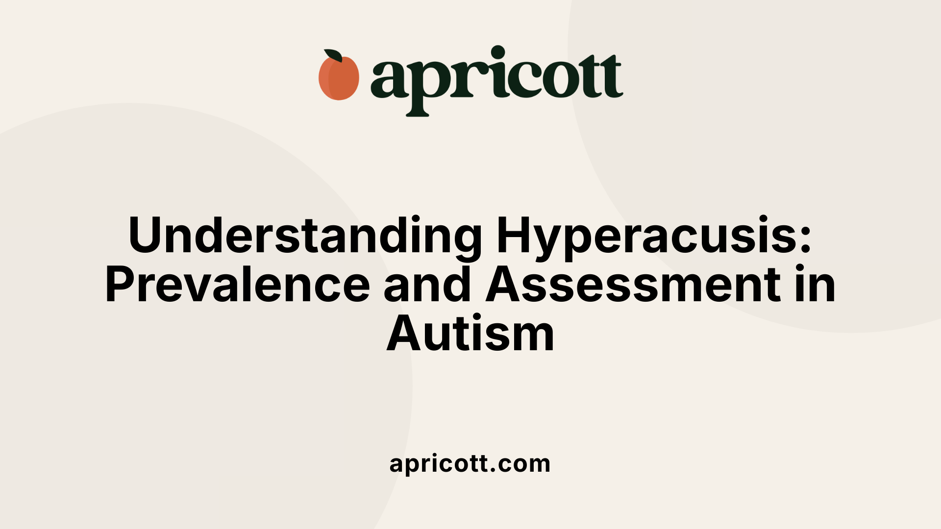 Understanding Hyperacusis: Prevalence and Assessment in Autism