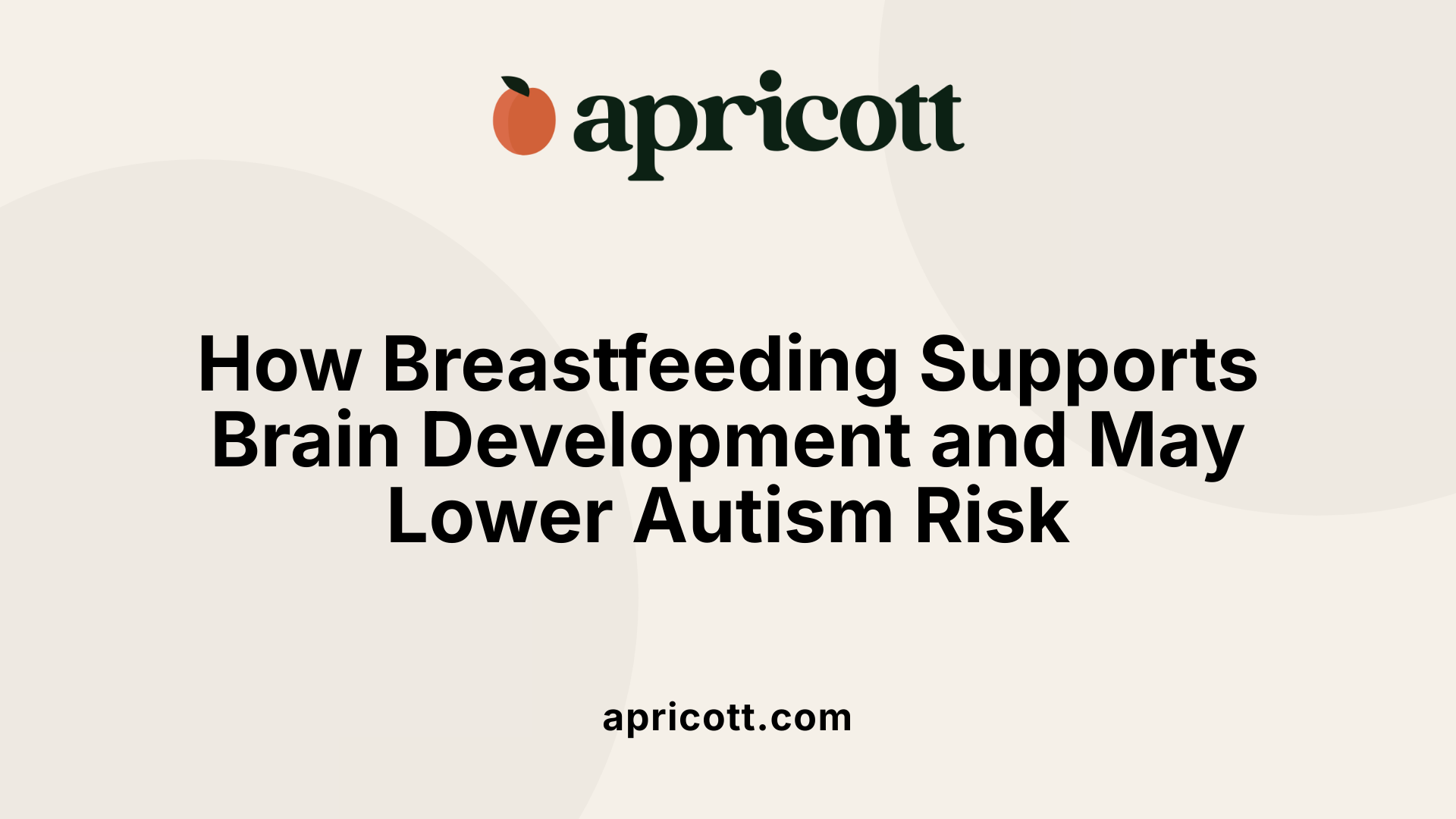 How Breastfeeding Supports Brain Development and May Lower Autism Risk