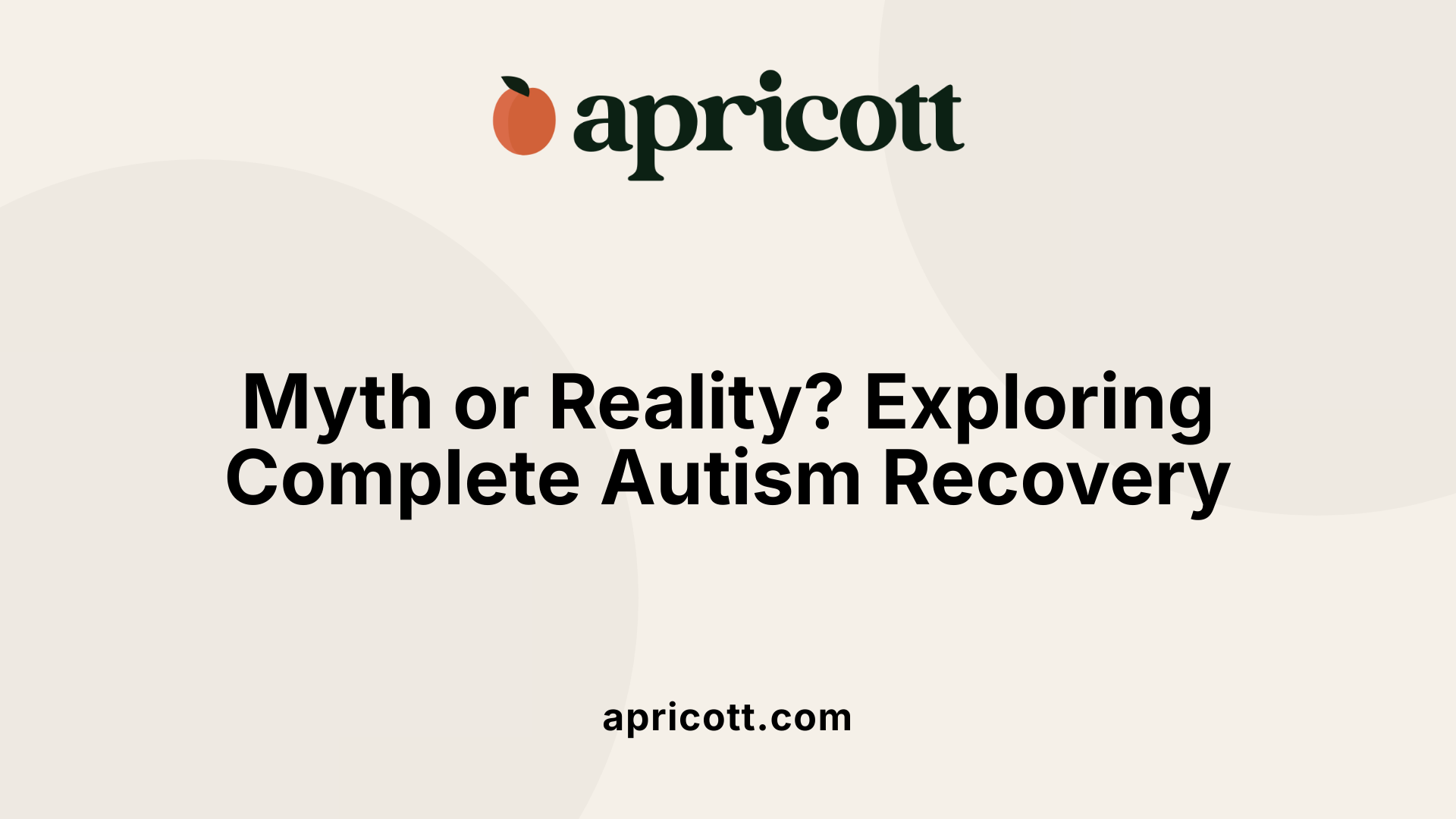 Myth or Reality? Exploring Complete Autism Recovery