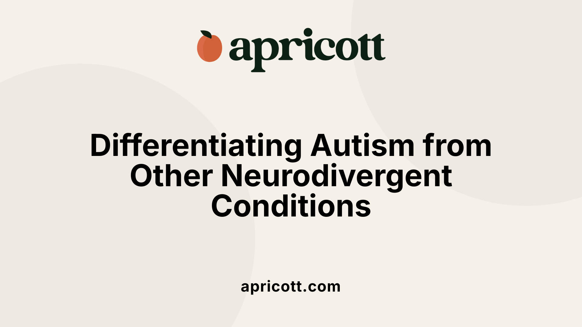 Differentiating Autism from Other Neurodivergent Conditions
