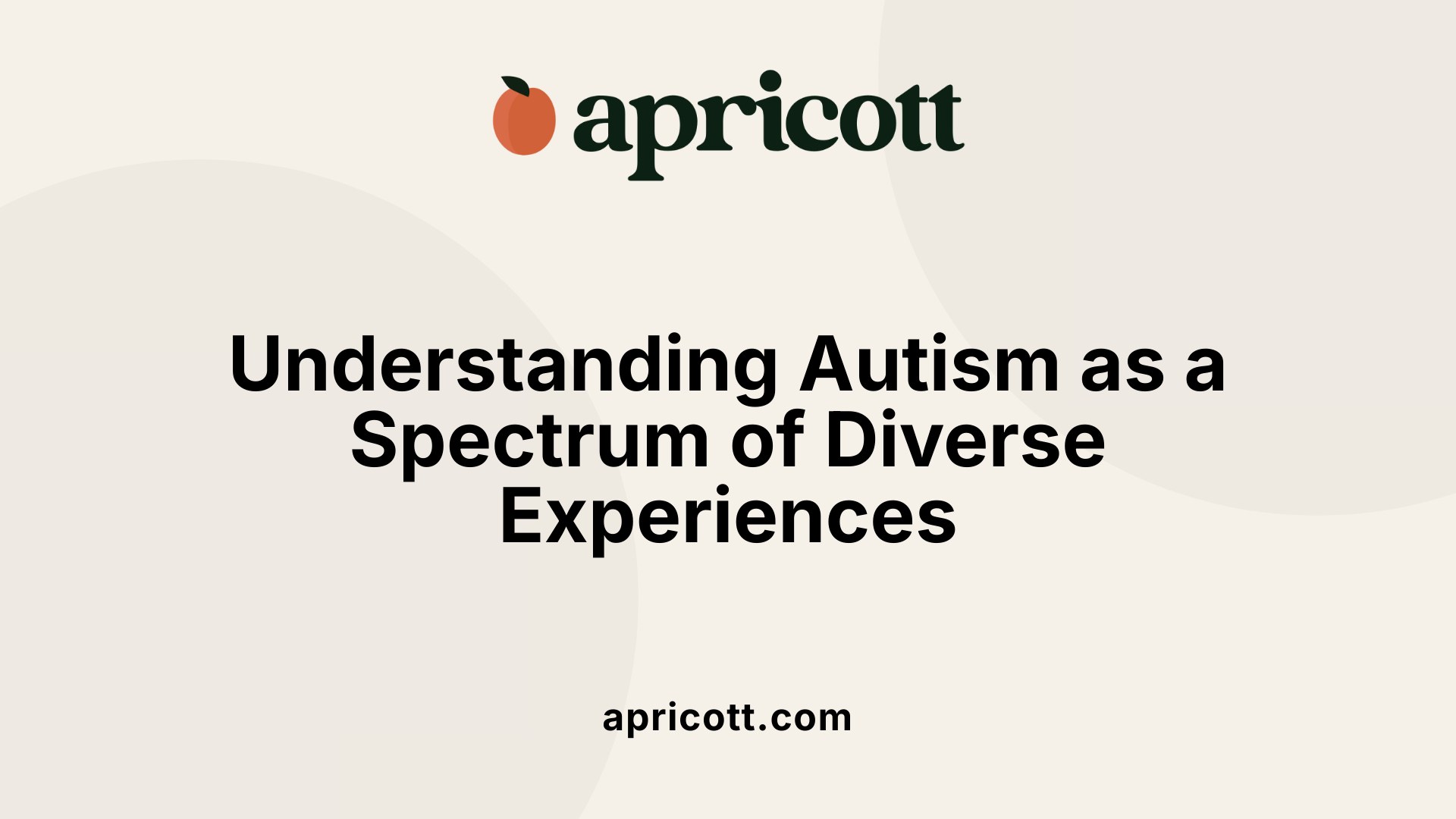 Understanding Autism as a Spectrum of Diverse Experiences
