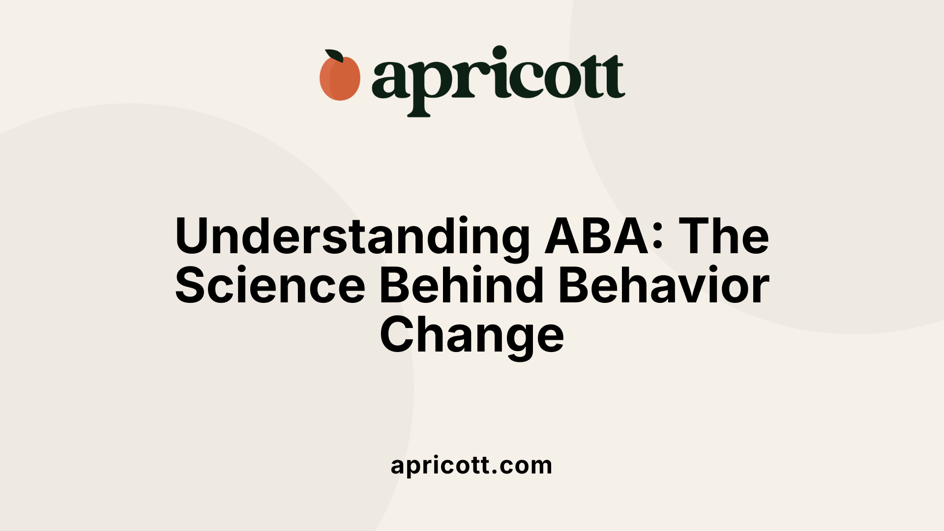 Understanding ABA: The Science Behind Behavior Change