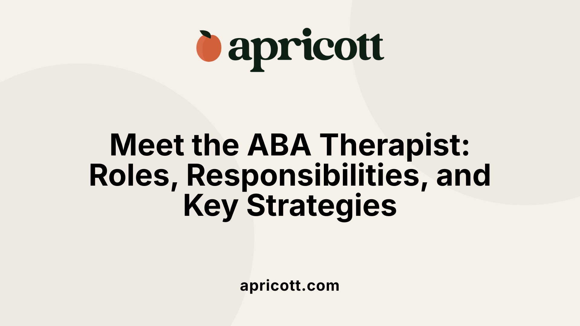 Meet the ABA Therapist: Roles, Responsibilities, and Key Strategies