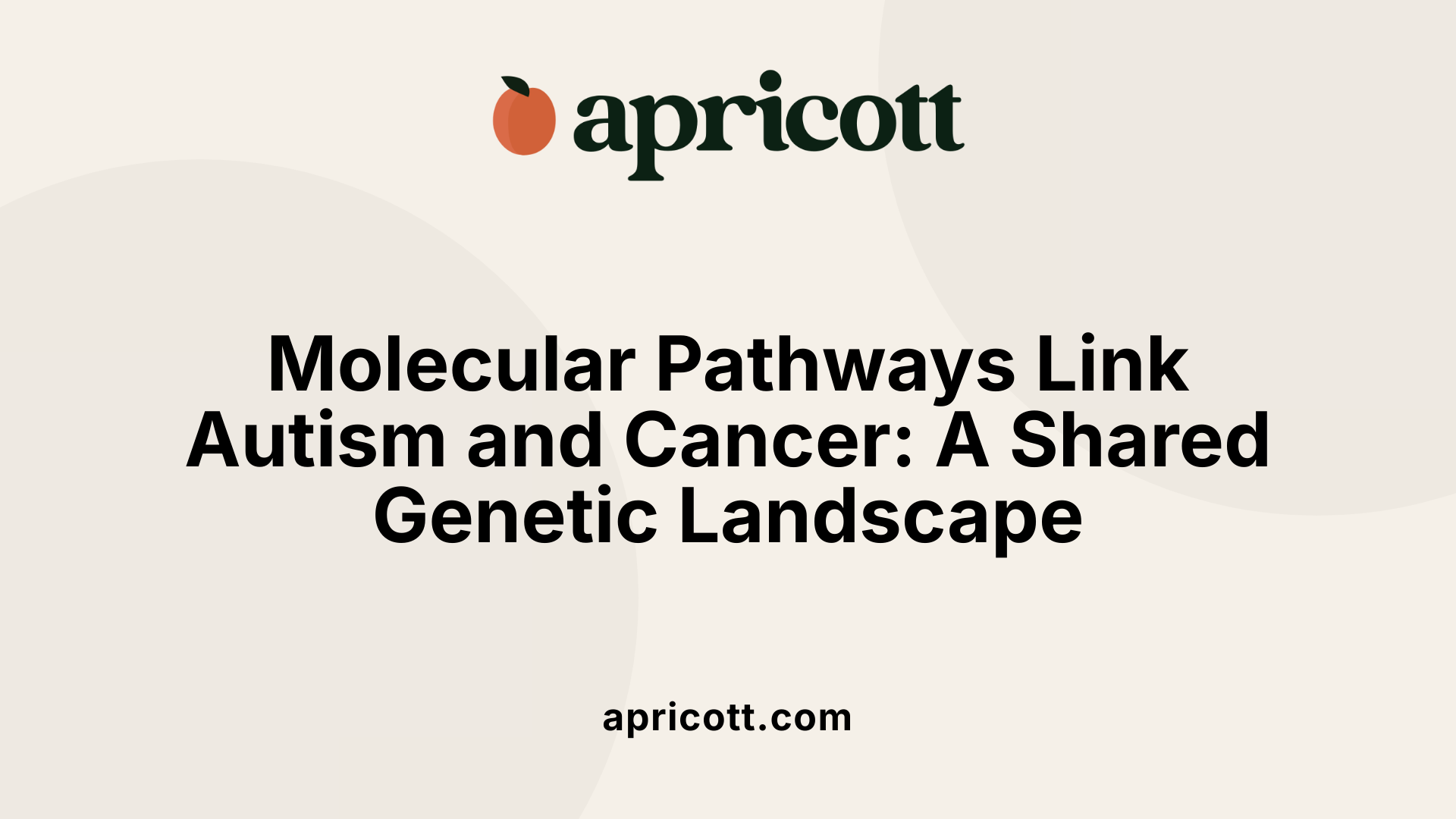 Molecular Pathways Link Autism and Cancer: A Shared Genetic Landscape
