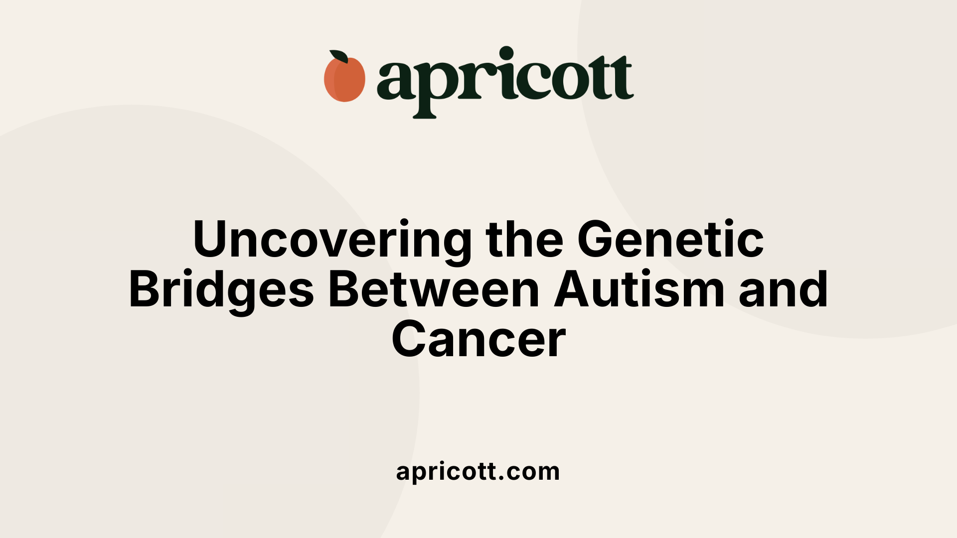 Uncovering the Genetic Bridges Between Autism and Cancer