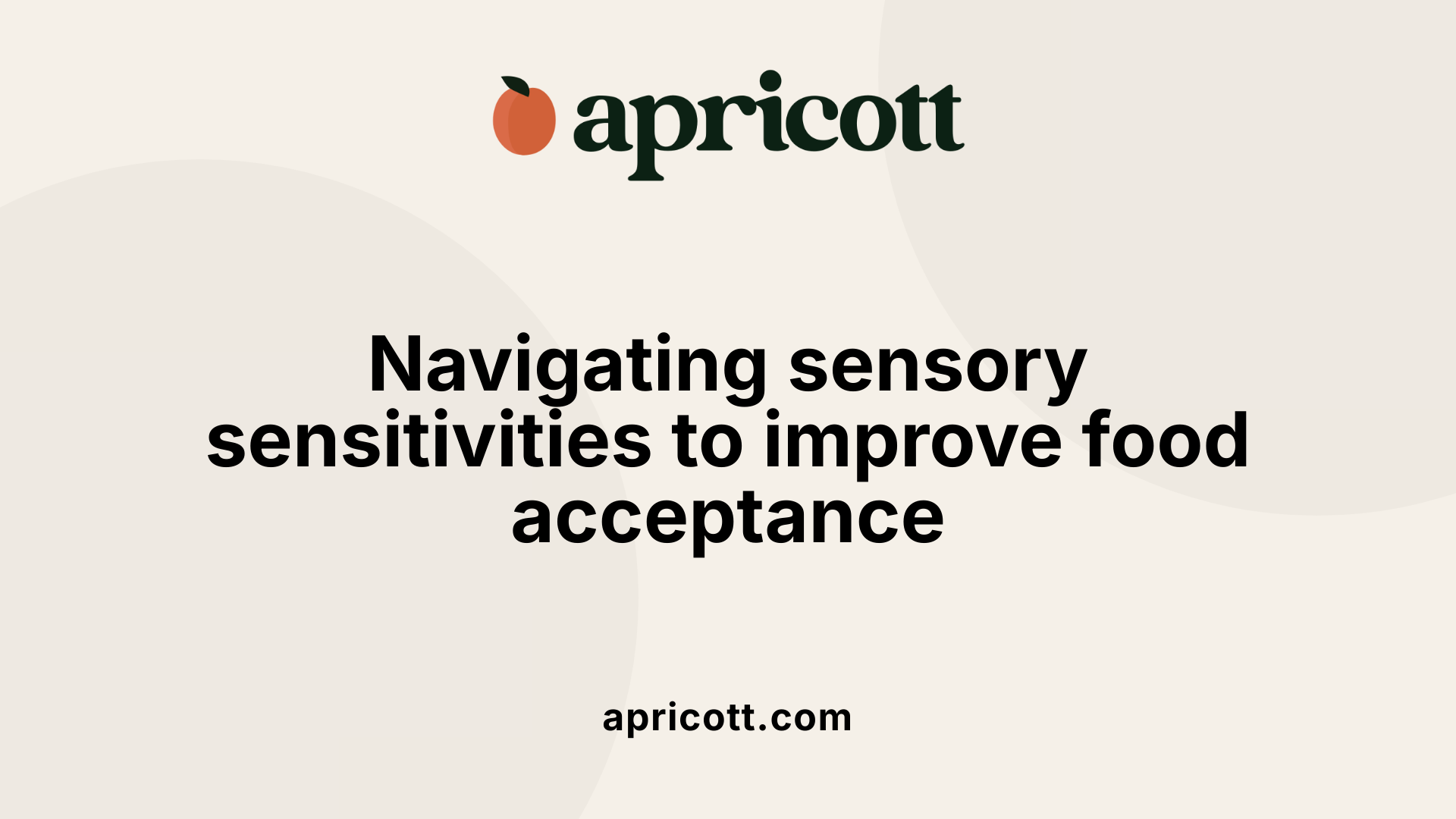 Navigating sensory sensitivities to improve food acceptance