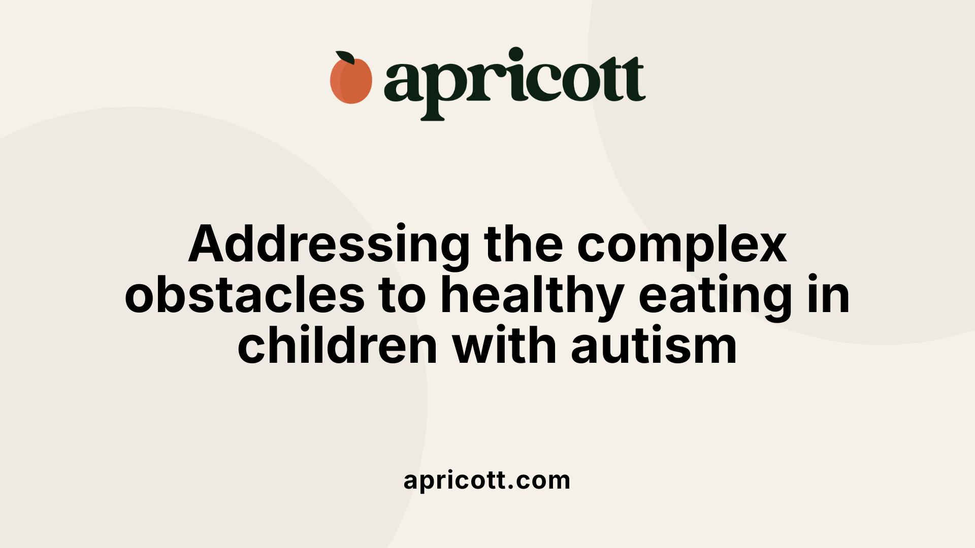 Addressing the complex obstacles to healthy eating in children with autism