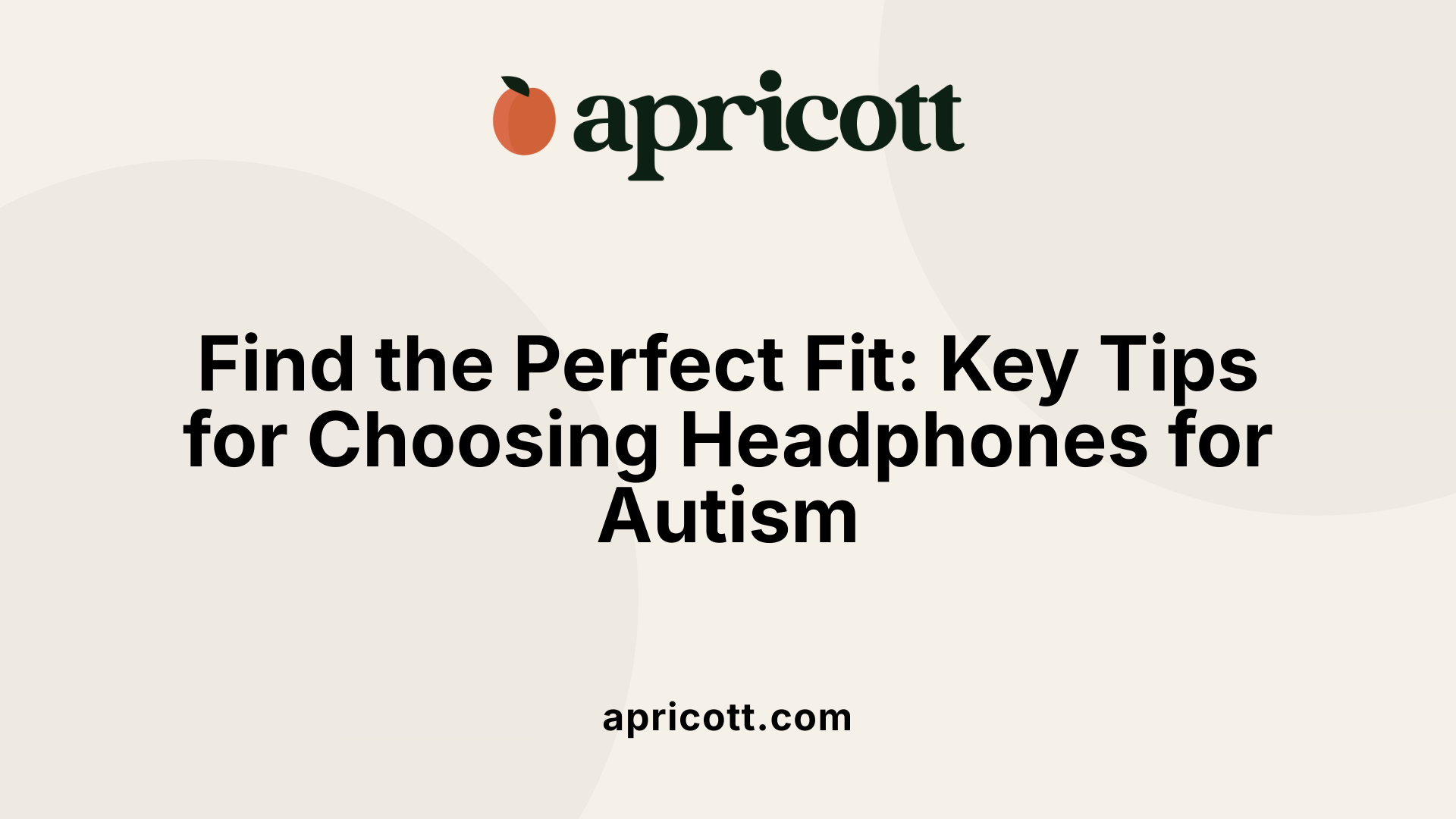 Find the Perfect Fit: Key Tips for Choosing Headphones for Autism