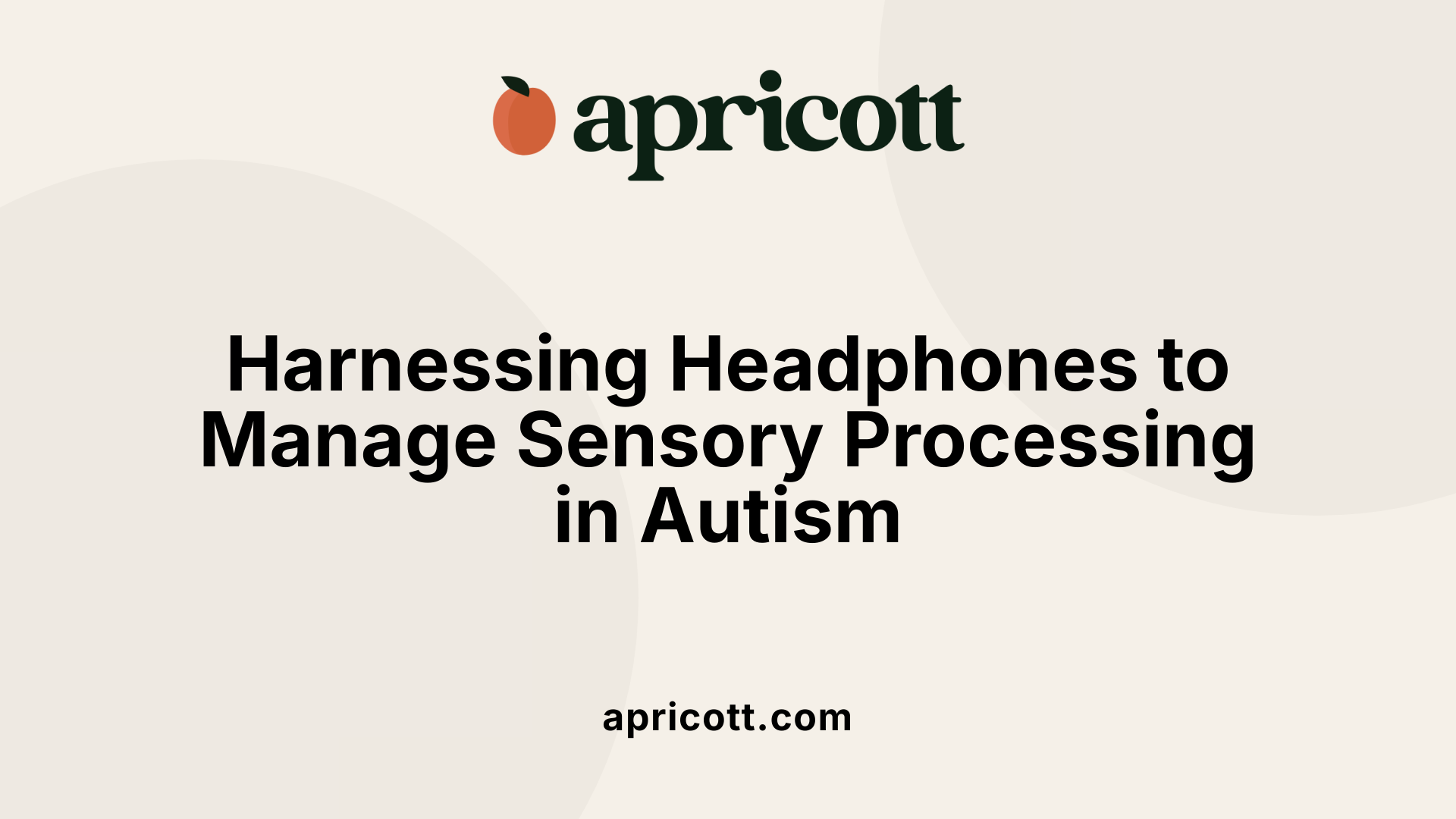 Harnessing Headphones to Manage Sensory Processing in Autism