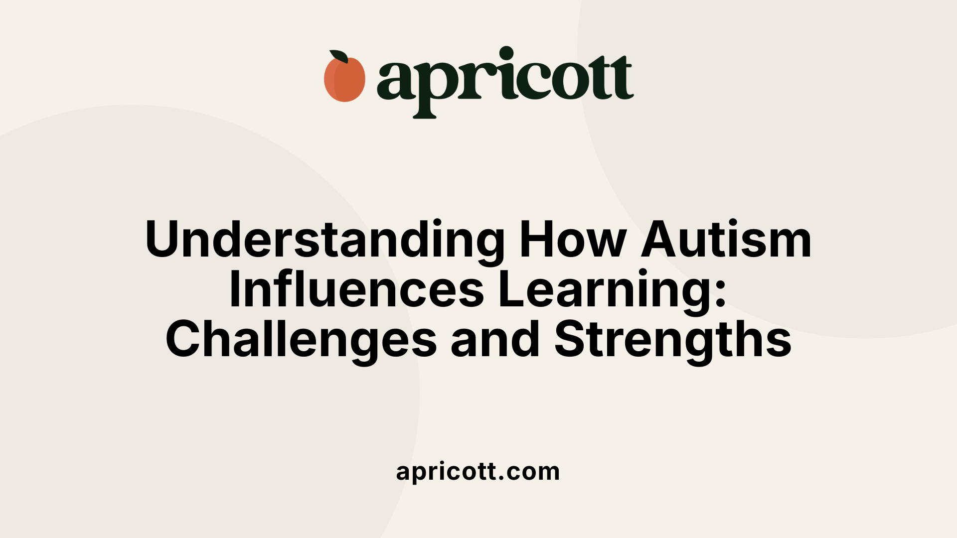 Understanding How Autism Influences Learning: Challenges and Strengths