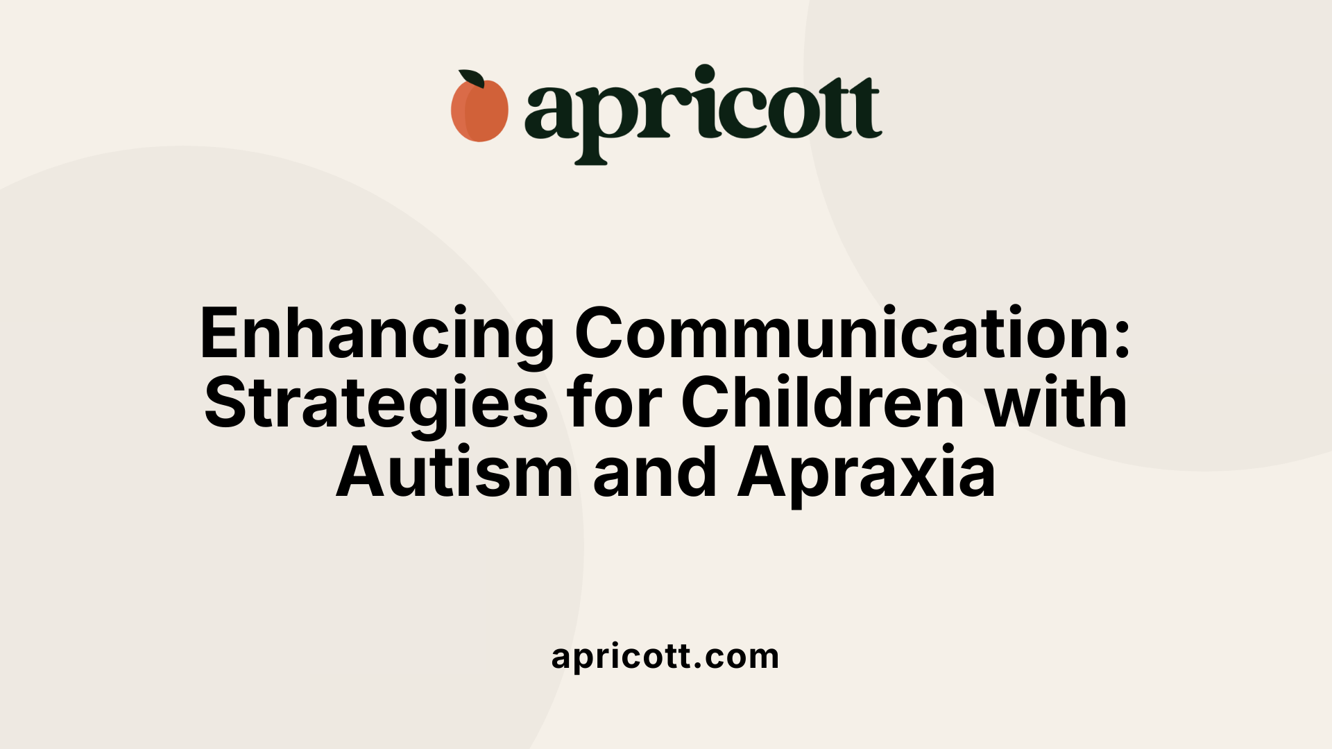 Enhancing Communication: Strategies for Children with Autism and Apraxia