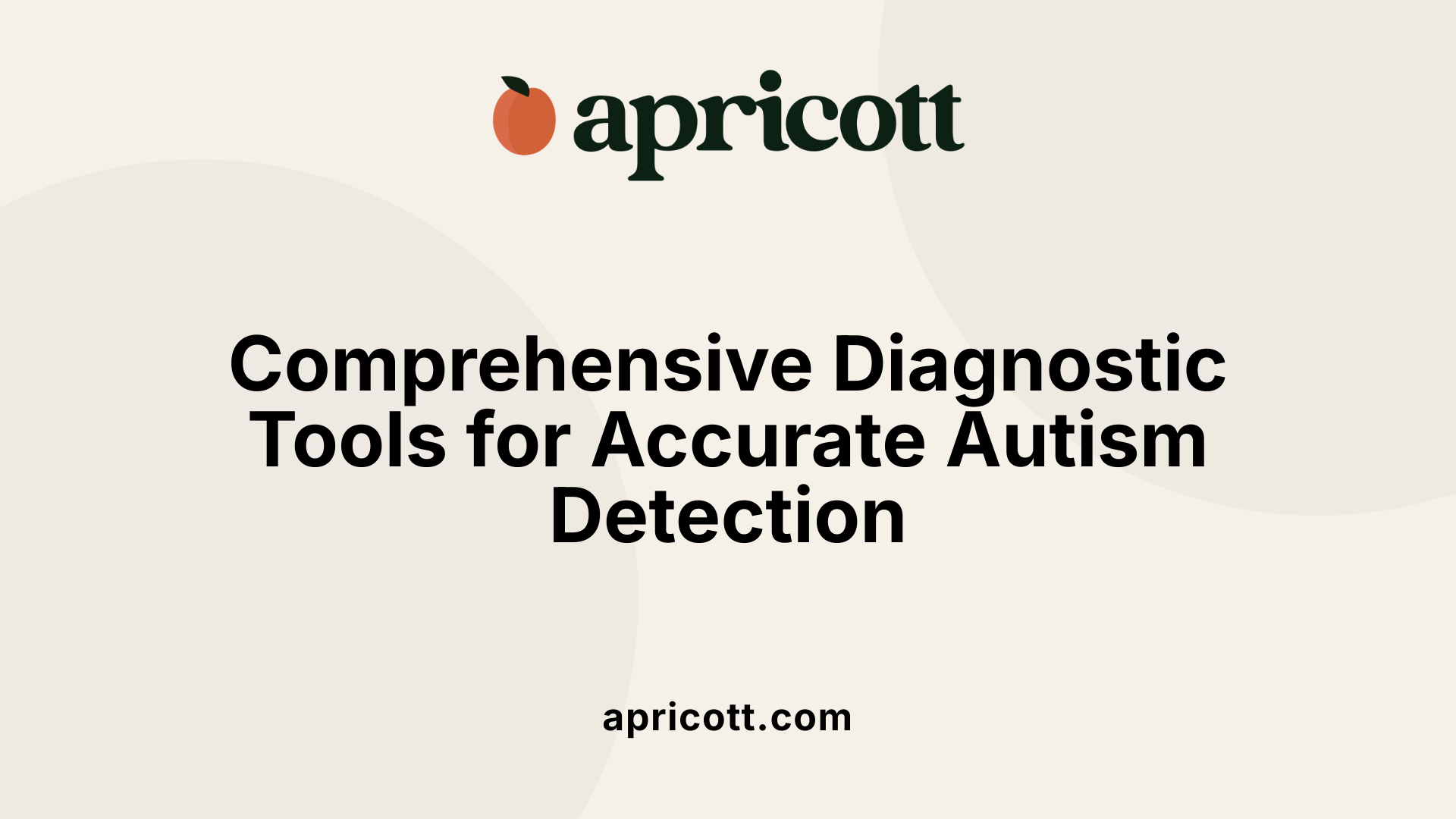 Comprehensive Diagnostic Tools for Accurate Autism Detection