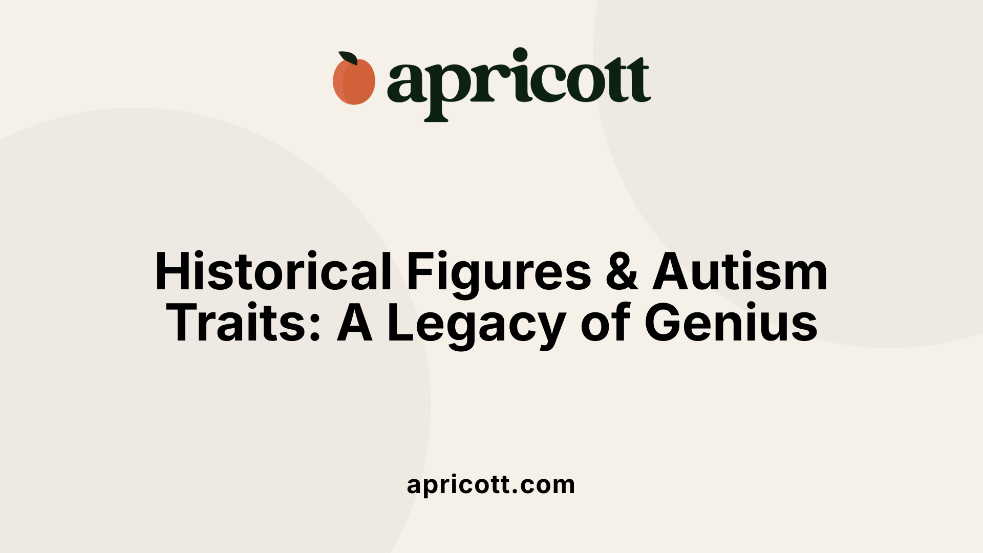 Historical Figures &amp; Autism Traits: A Legacy of Genius