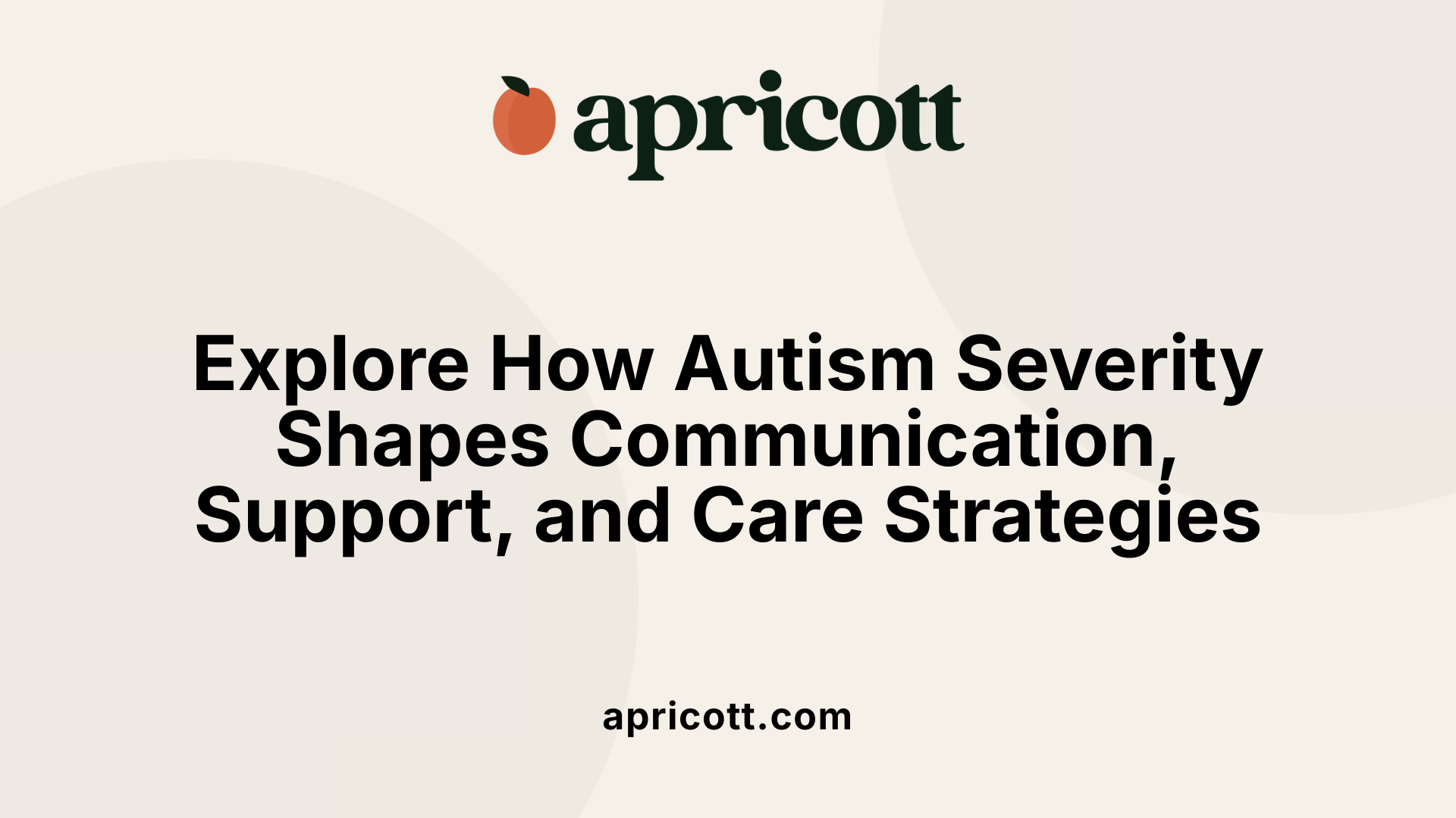 Explore How Autism Severity Shapes Communication, Support, and Care Strategies