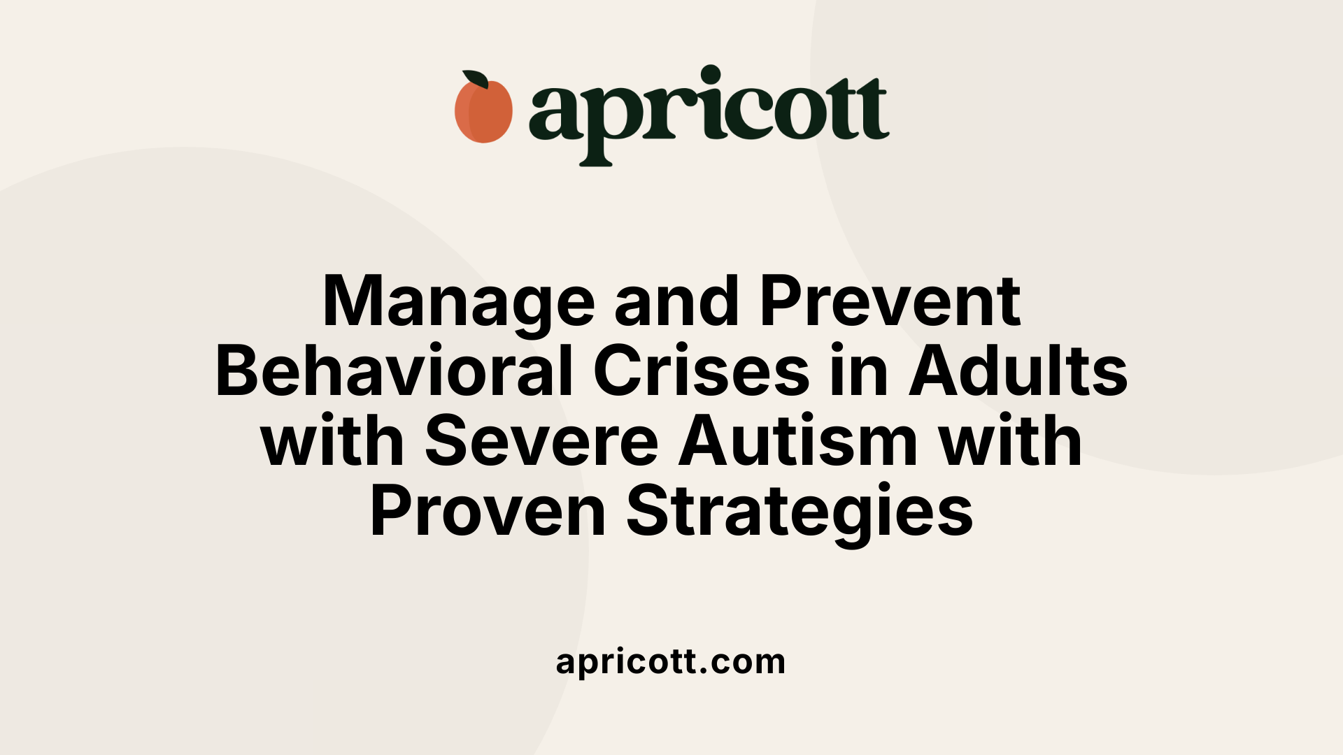 Manage and Prevent Behavioral Crises in Adults with Severe Autism with Proven Strategies