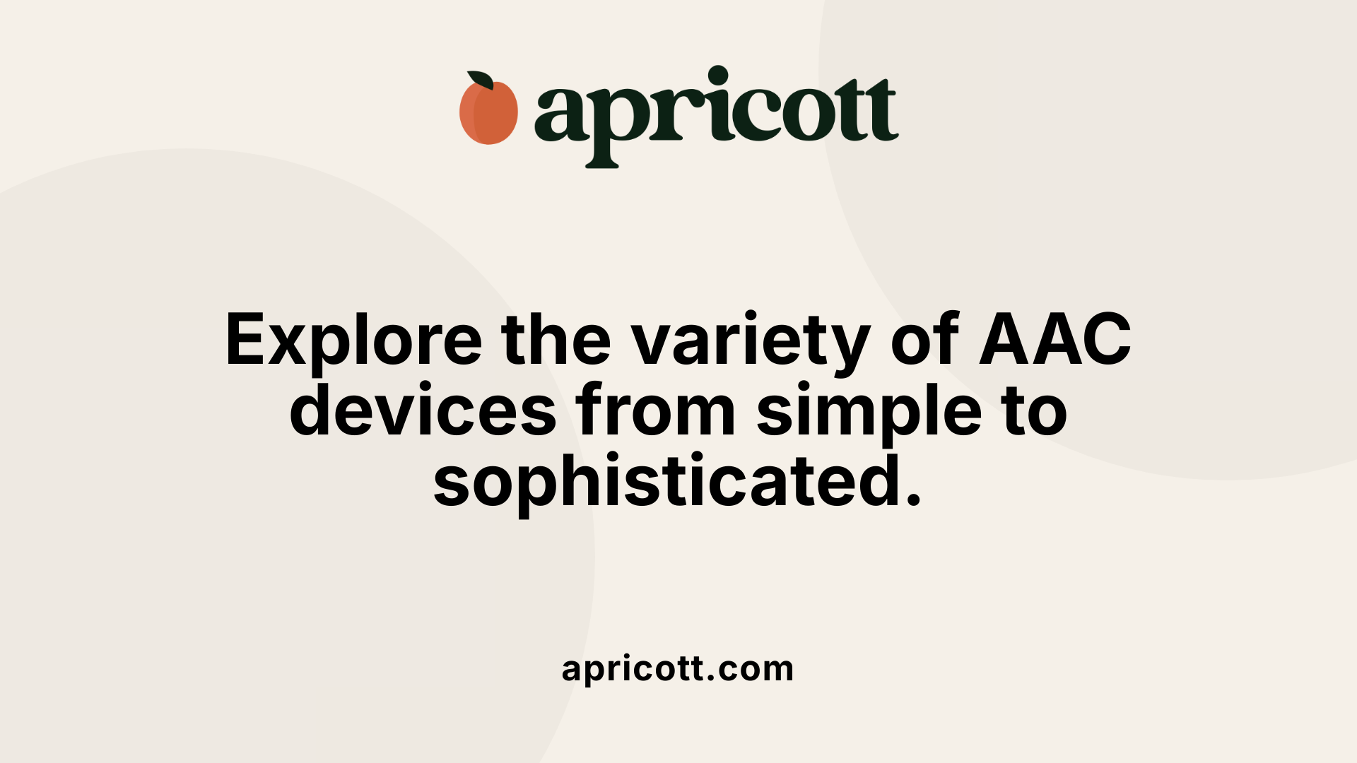 Explore the variety of AAC devices from simple to sophisticated.