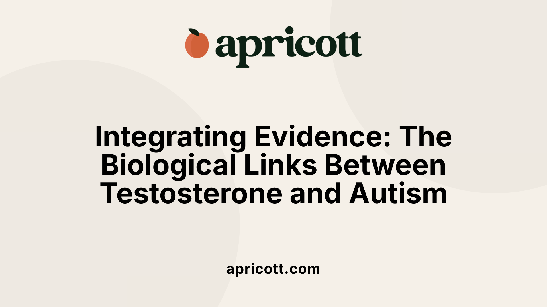 Integrating Evidence: The Biological Links Between Testosterone and Autism