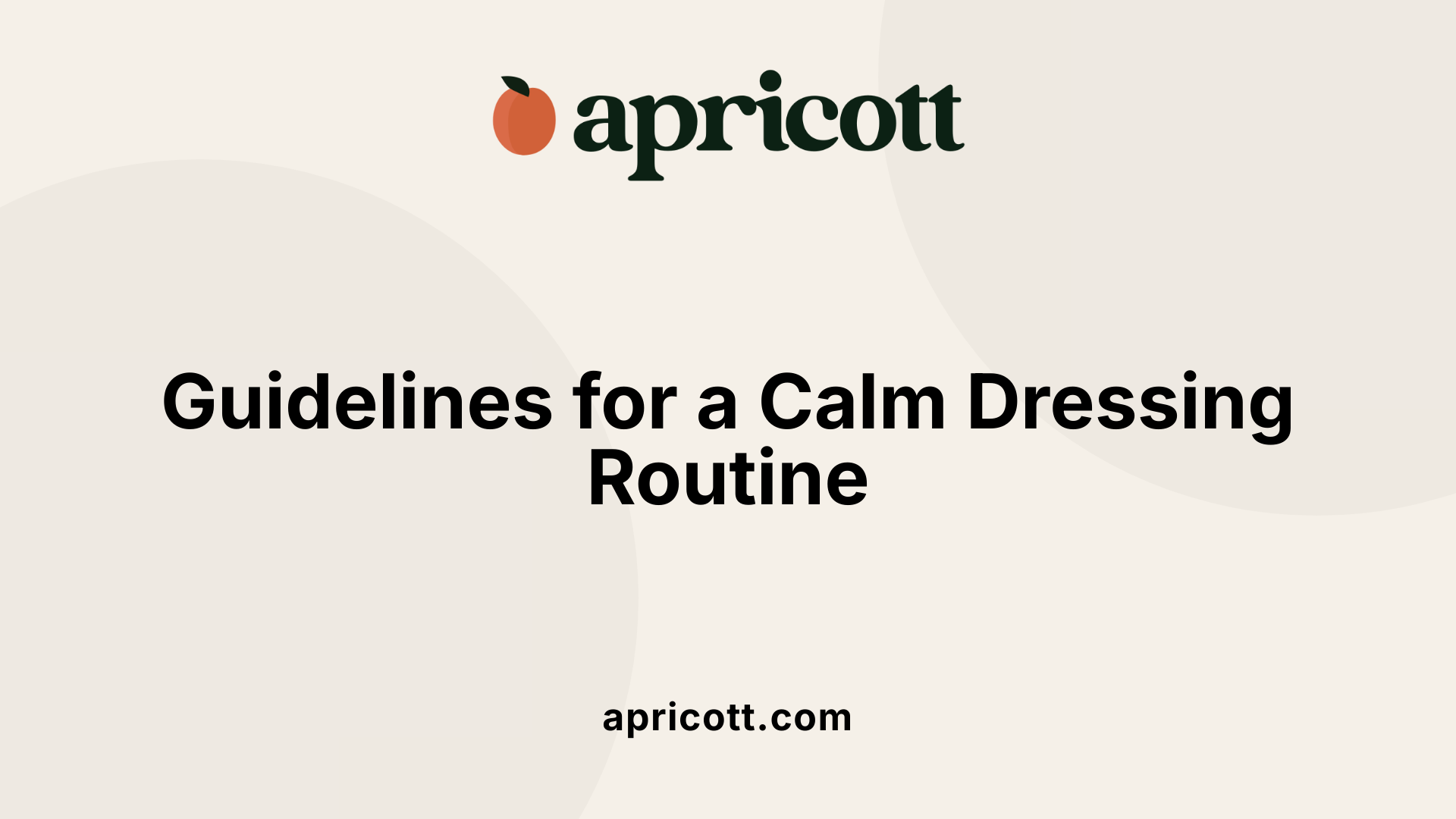 Guidelines for a Calm Dressing Routine