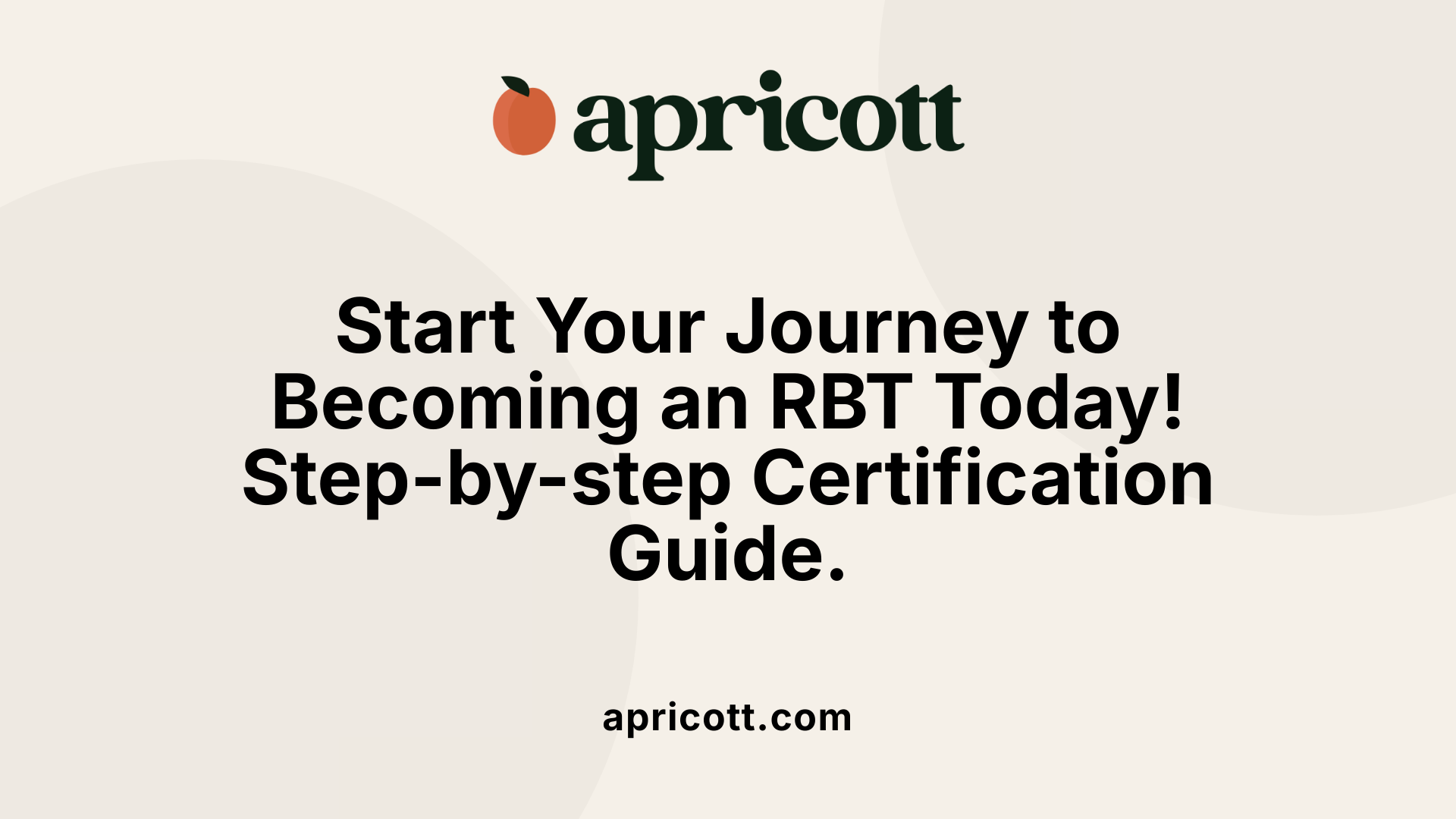 Start Your Journey to Becoming an RBT Today! Step-by-step Certification Guide.