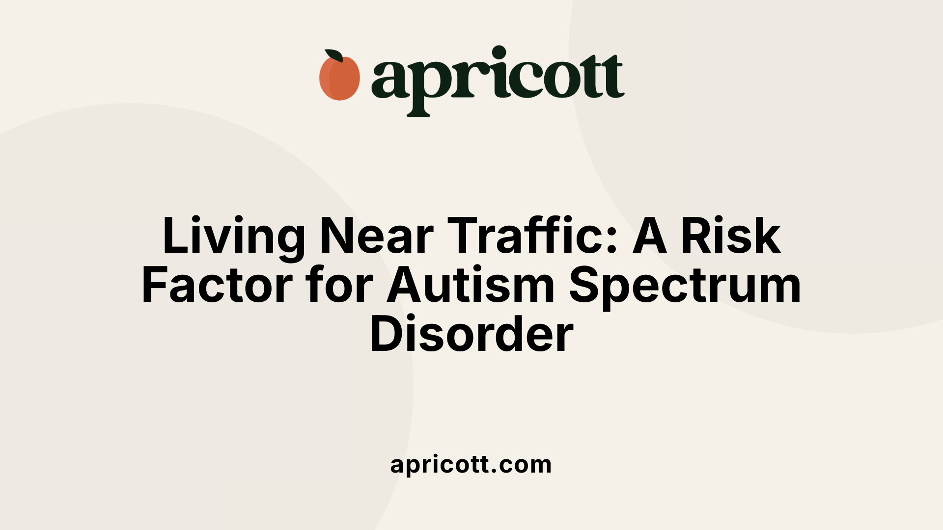 Living Near Traffic: A Risk Factor for Autism Spectrum Disorder