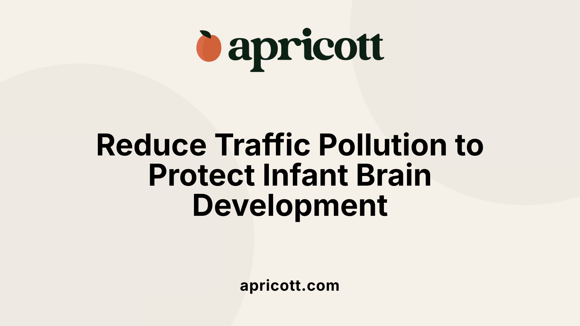 Reduce Traffic Pollution to Protect Infant Brain Development