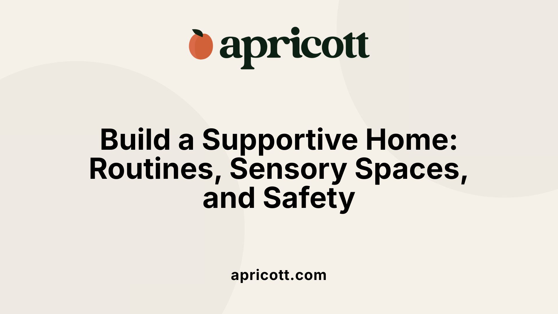 Build a Supportive Home: Routines, Sensory Spaces, and Safety