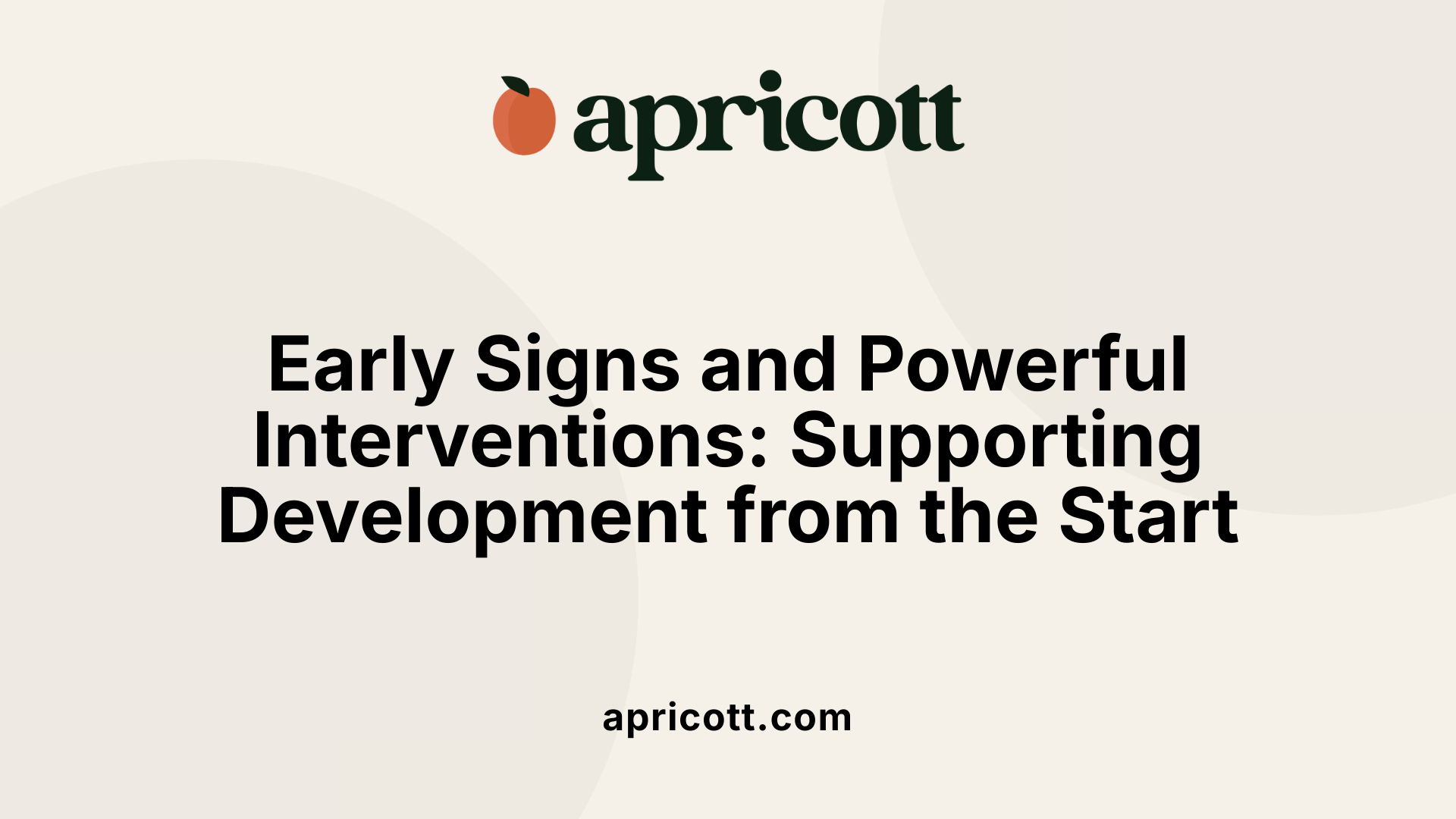 Early Signs and Powerful Interventions: Supporting Development from the Start