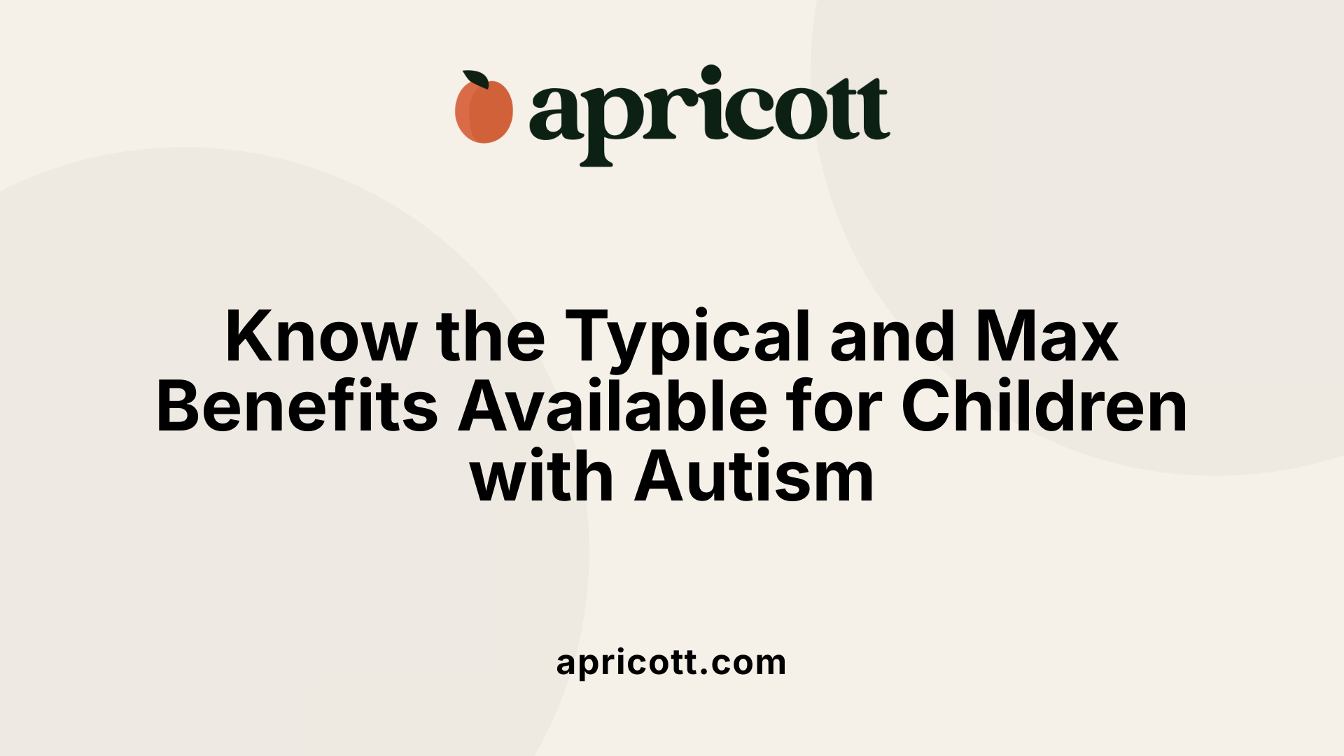 Know the Typical and Max Benefits Available for Children with Autism