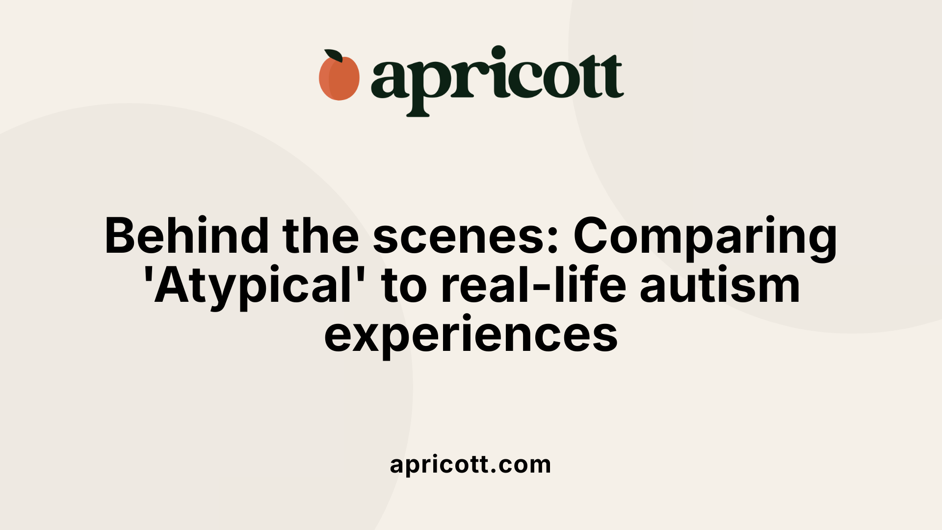 Behind the scenes: Comparing 'Atypical' to real-life autism experiences