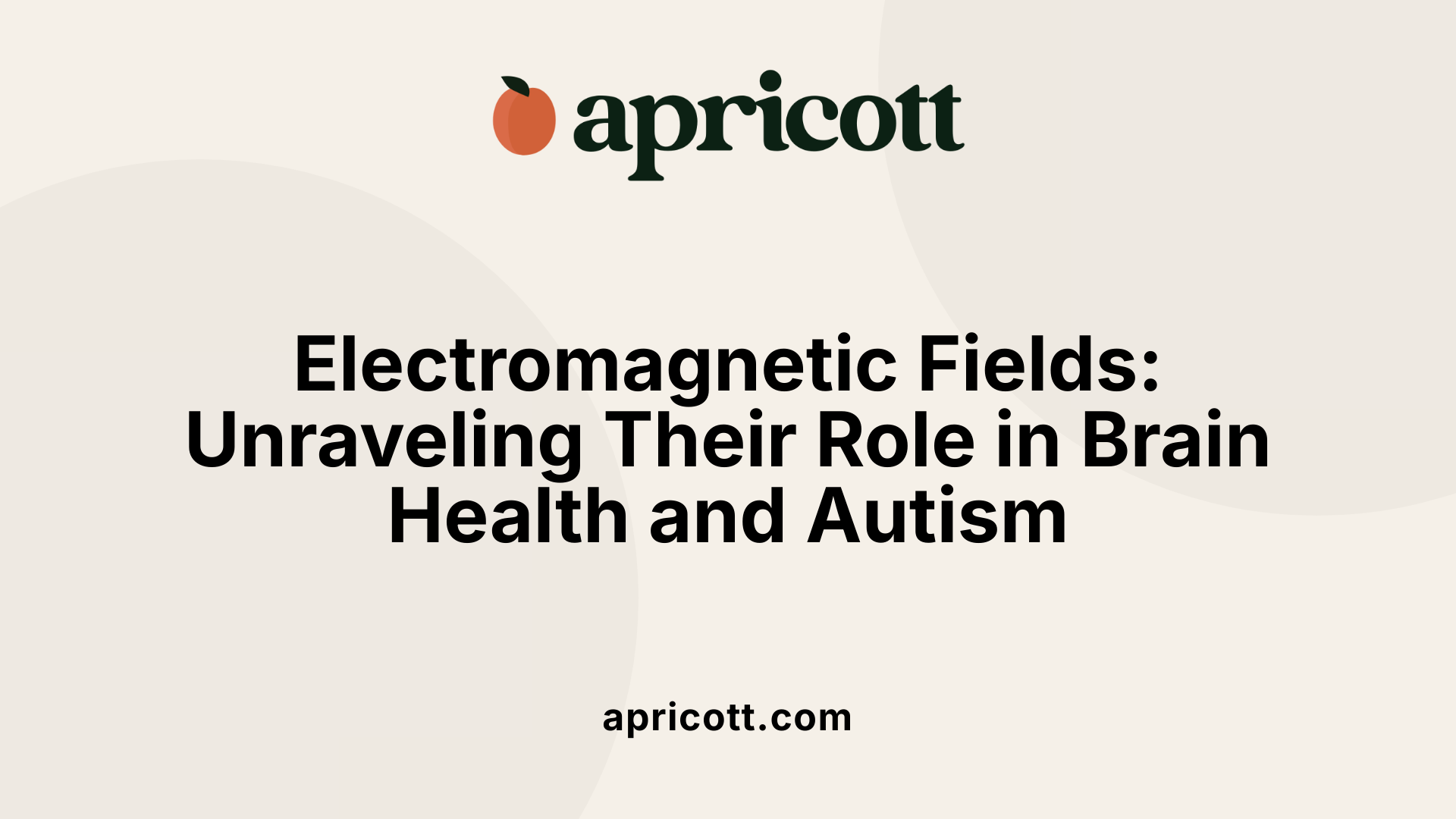 Electromagnetic Fields: Unraveling Their Role in Brain Health and Autism