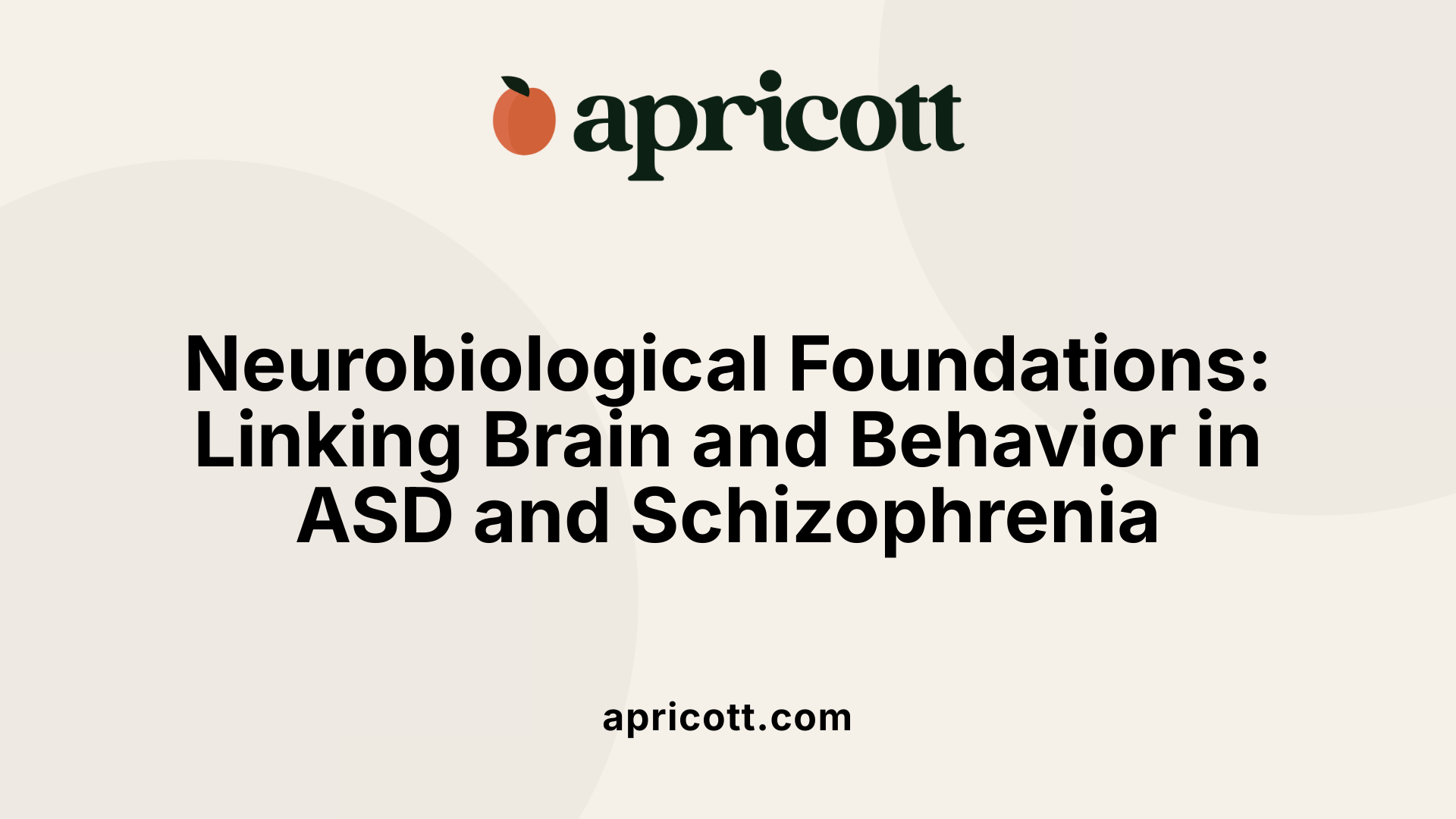 Neurobiological Foundations: Linking Brain and Behavior in ASD and Schizophrenia