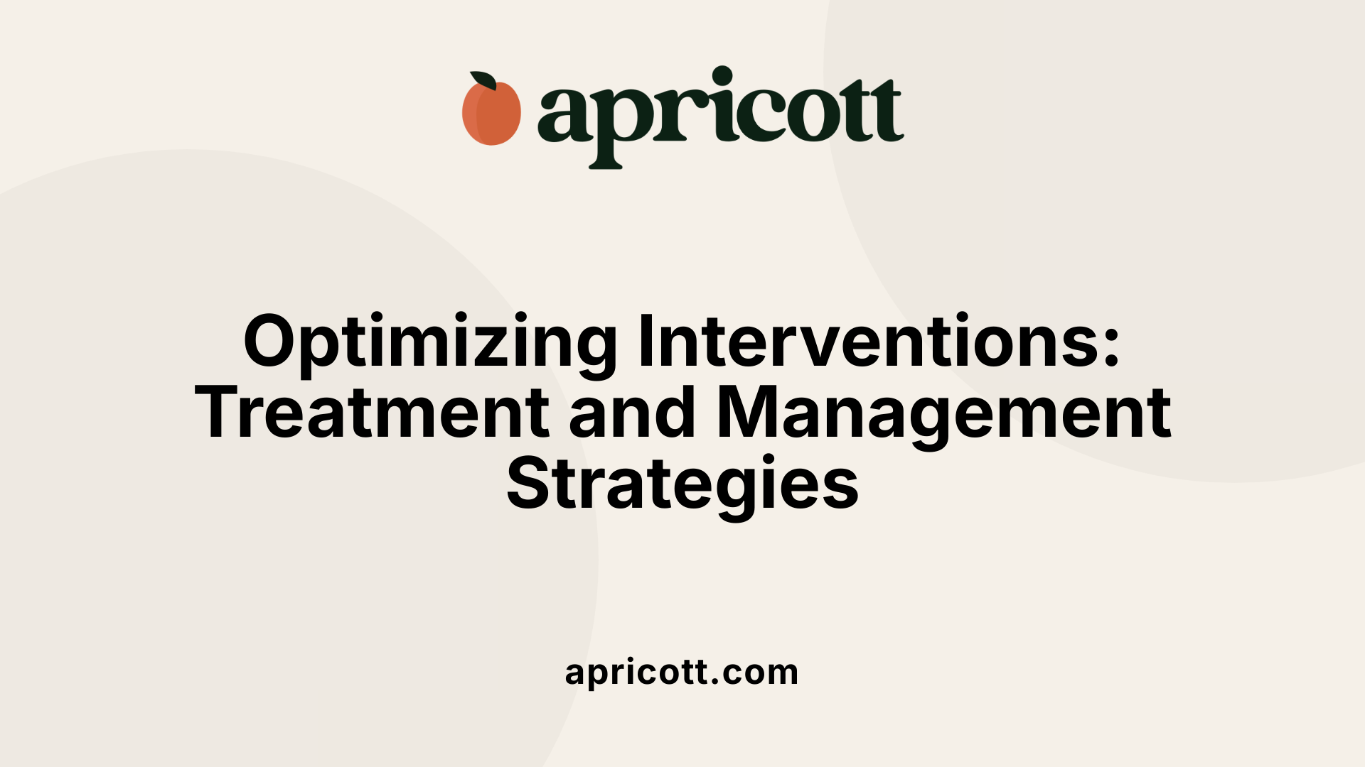 Optimizing Interventions: Treatment and Management Strategies