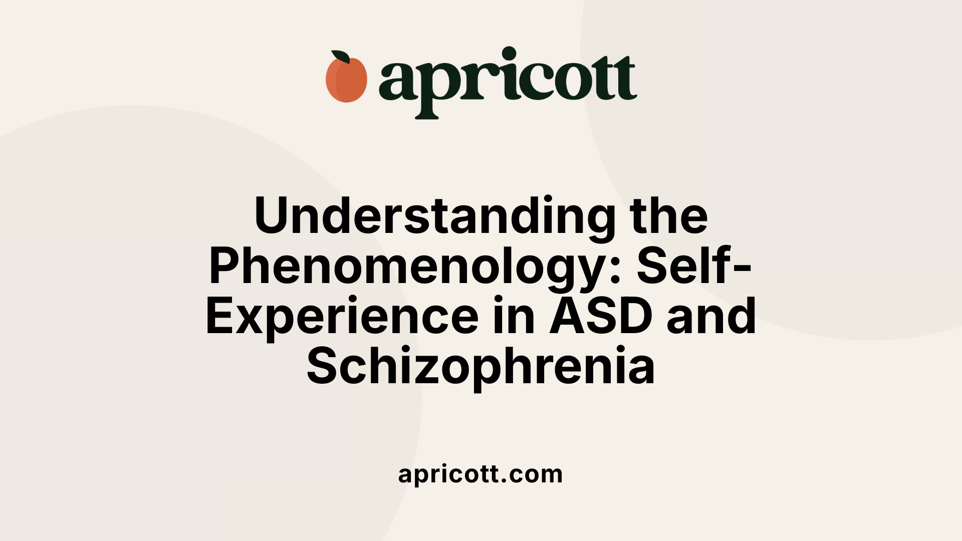 Understanding the Phenomenology: Self-Experience in ASD and Schizophrenia