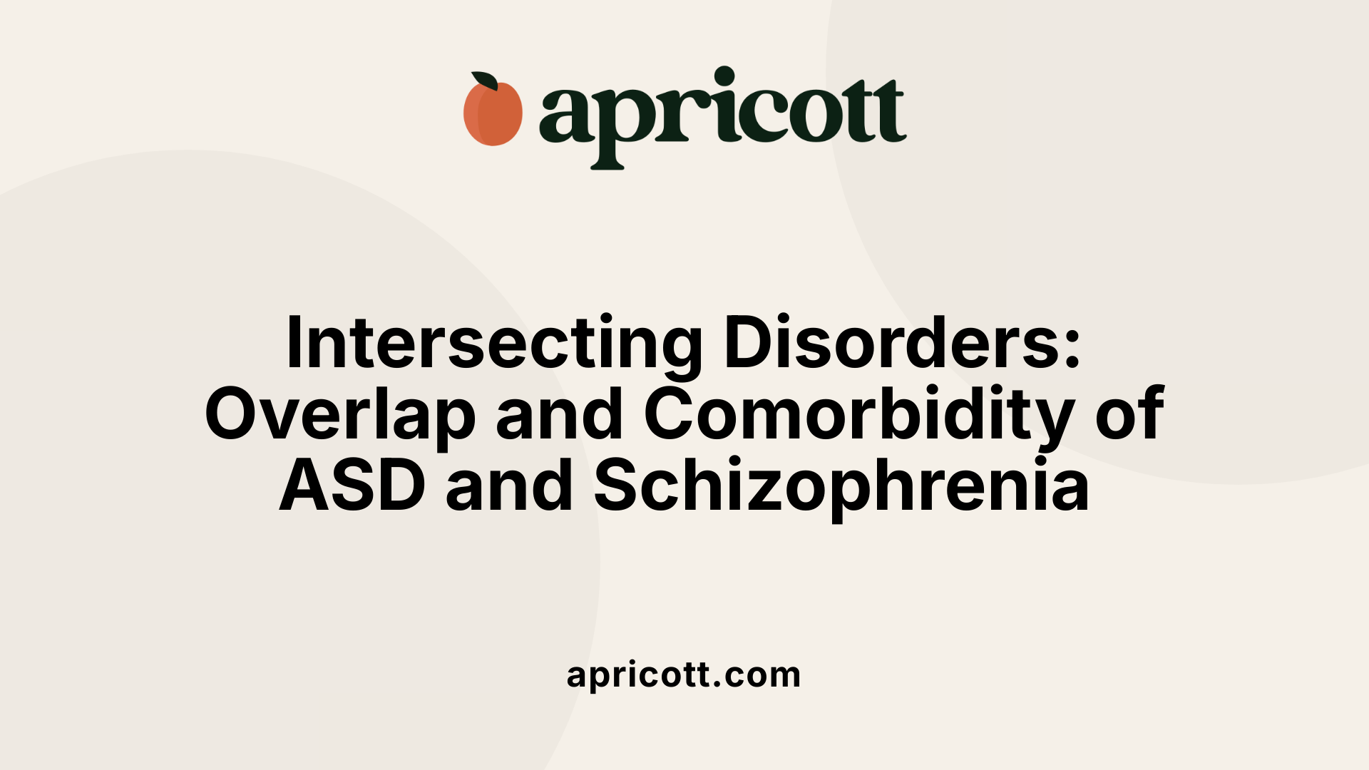 Intersecting Disorders: Overlap and Comorbidity of ASD and Schizophrenia