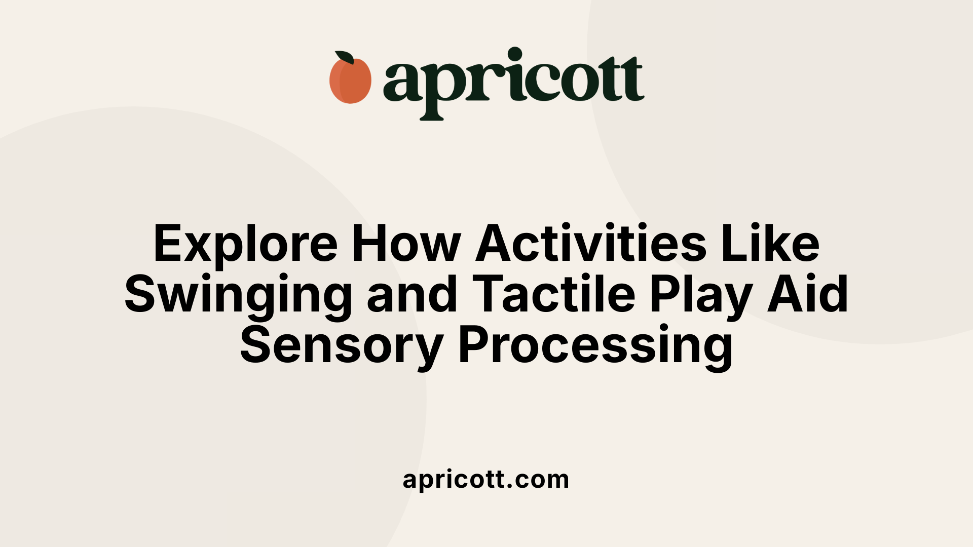 Explore How Activities Like Swinging and Tactile Play Aid Sensory Processing