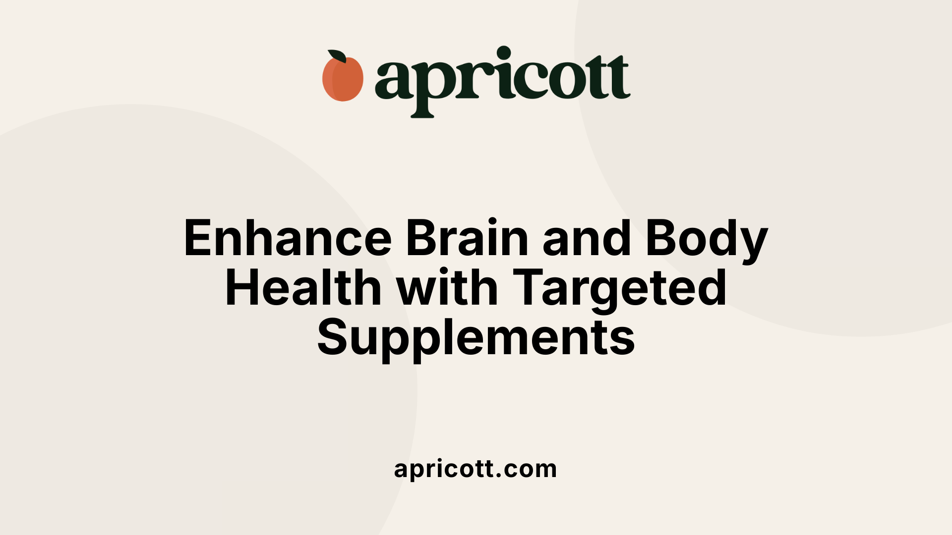 Enhance Brain and Body Health with Targeted Supplements