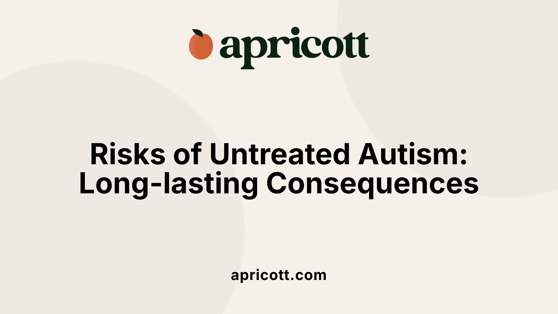 Risks of Untreated Autism: Long-lasting Consequences